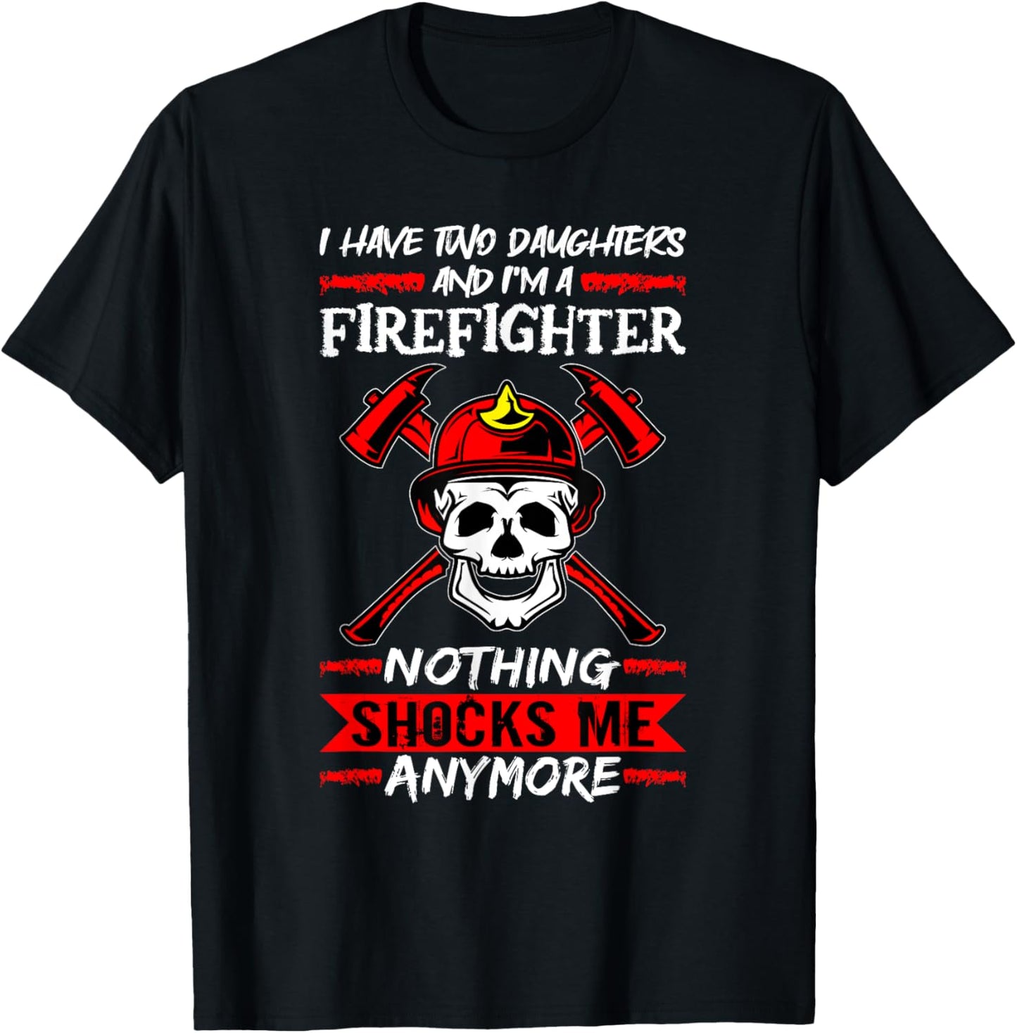 Fireman I Have Two Daughters And I'm A Firefighter Firemen T-Shirt - T-Shirt | Black