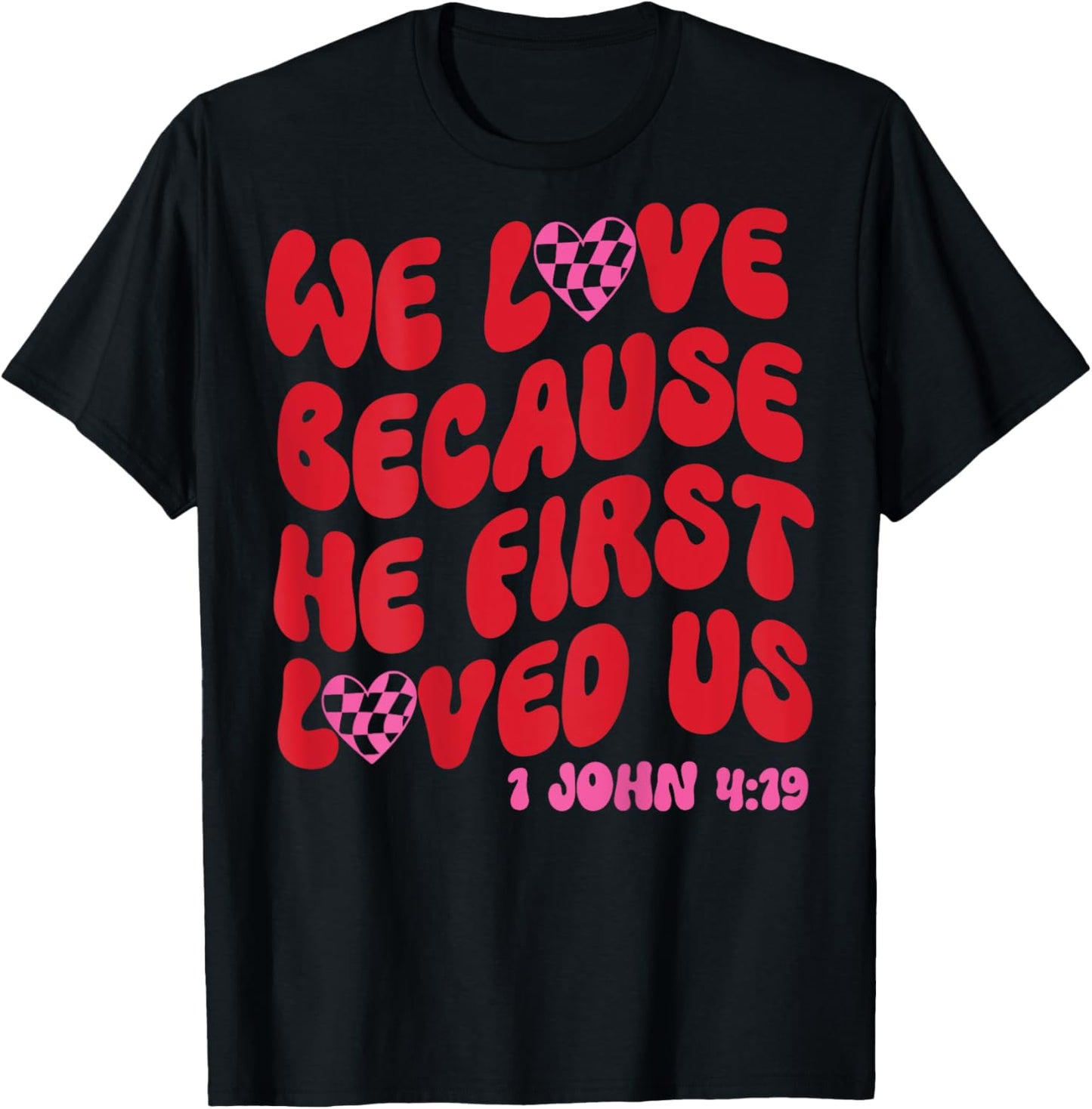 We Love Because He First Loved Us Bible Verse Jesus Faith T-Shirt - T-Shirt | Black