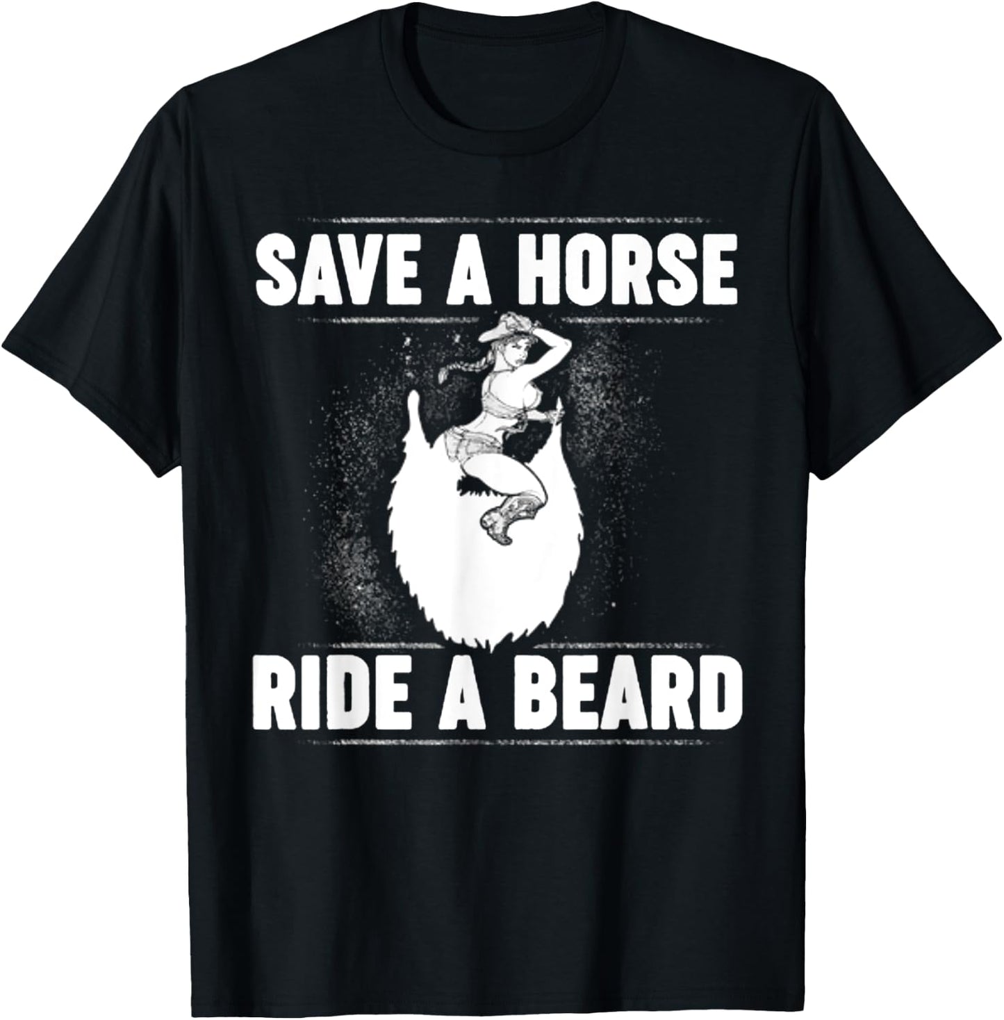 Save A Horse Ride A Beard T-Shirt - T-Shirt | Black