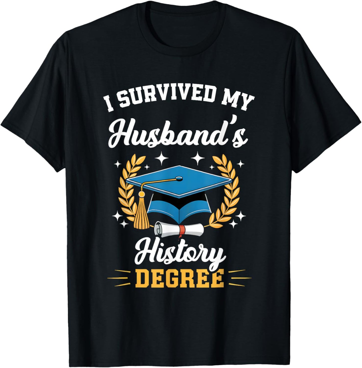 I Survived My Husband's History Degree Graduation T-Shirt - T-Shirt | Black