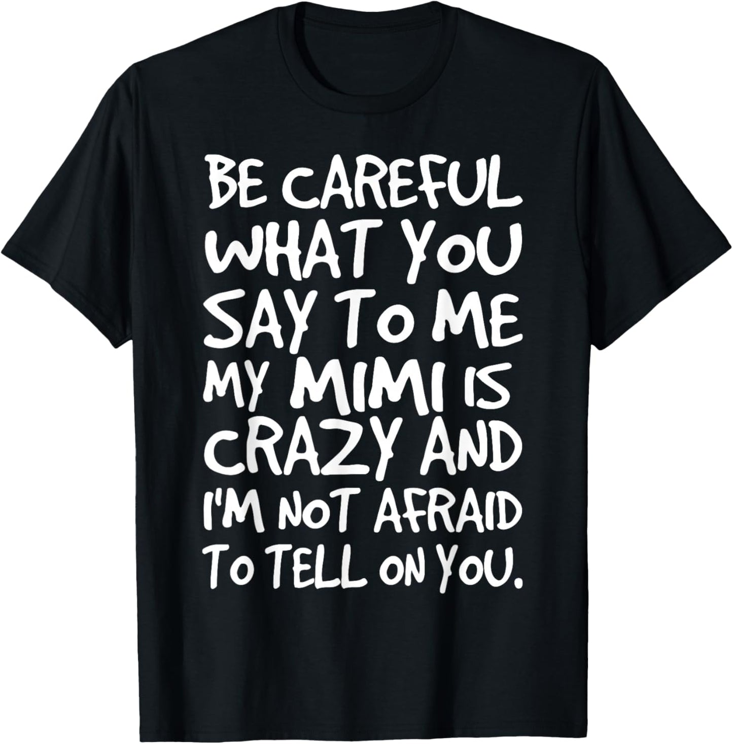 Be Careful What You say to me My Mimi is Crazy Funny Family T-Shirt - T-Shirt | Black