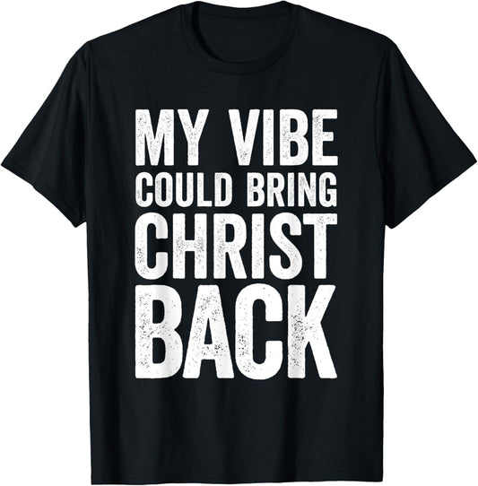 My Vibe Could Bring Christ Back Funny Christian T-Shirt - T-Shirt | Black