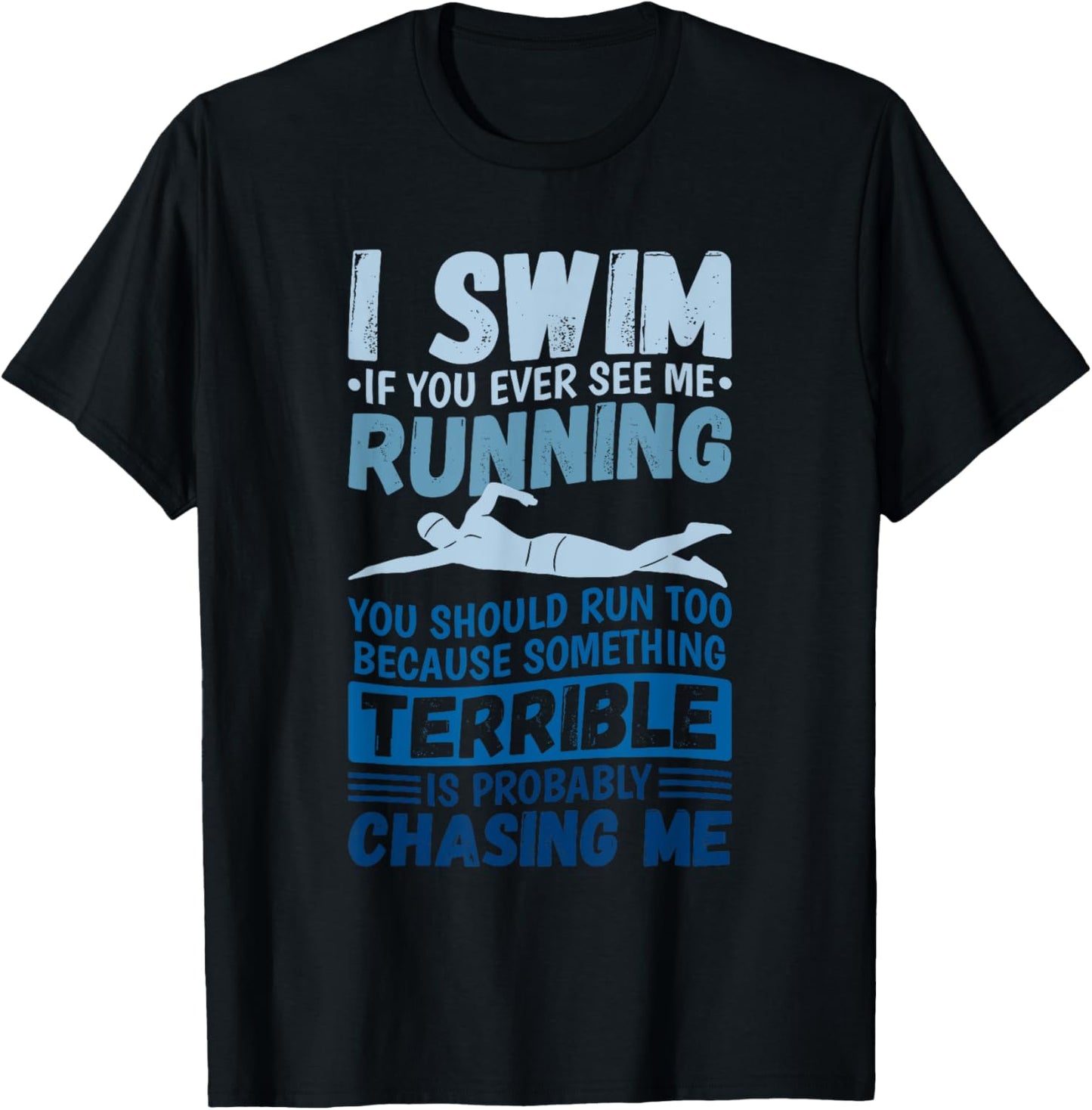 I Swim If You Ever See Me Running You Should Run, Swimmer T-Shirt - T-Shirt | Black