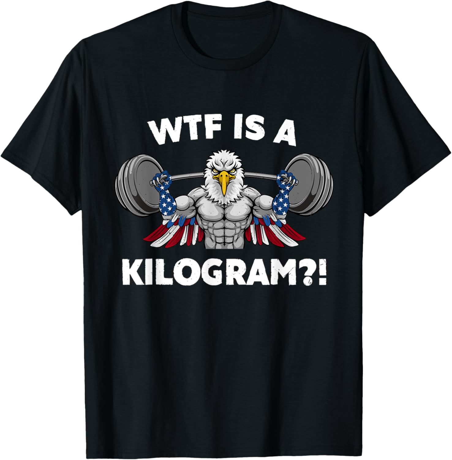 WTF is a Kilogram Eagle USA Patriotic Gymer Weightlifting Women Men T-Shirt - T-Shirt | Black