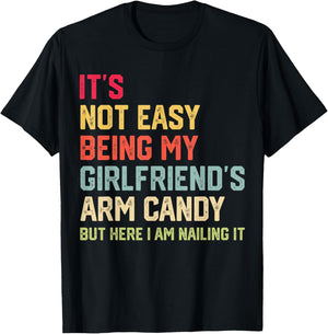 It's Not Easy Being My Girlfriend's Arm Candy Fathers Day T-Shirt - T-Shirt | Black