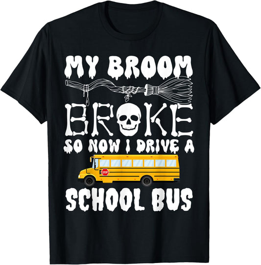 My Broom Broke So Now I Drive A School Bus Halloween Funny T-Shirt - T-Shirt | Black