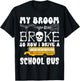 My Broom Broke So Now I Drive A School Bus Halloween Funny T-Shirt - T-Shirt | Black