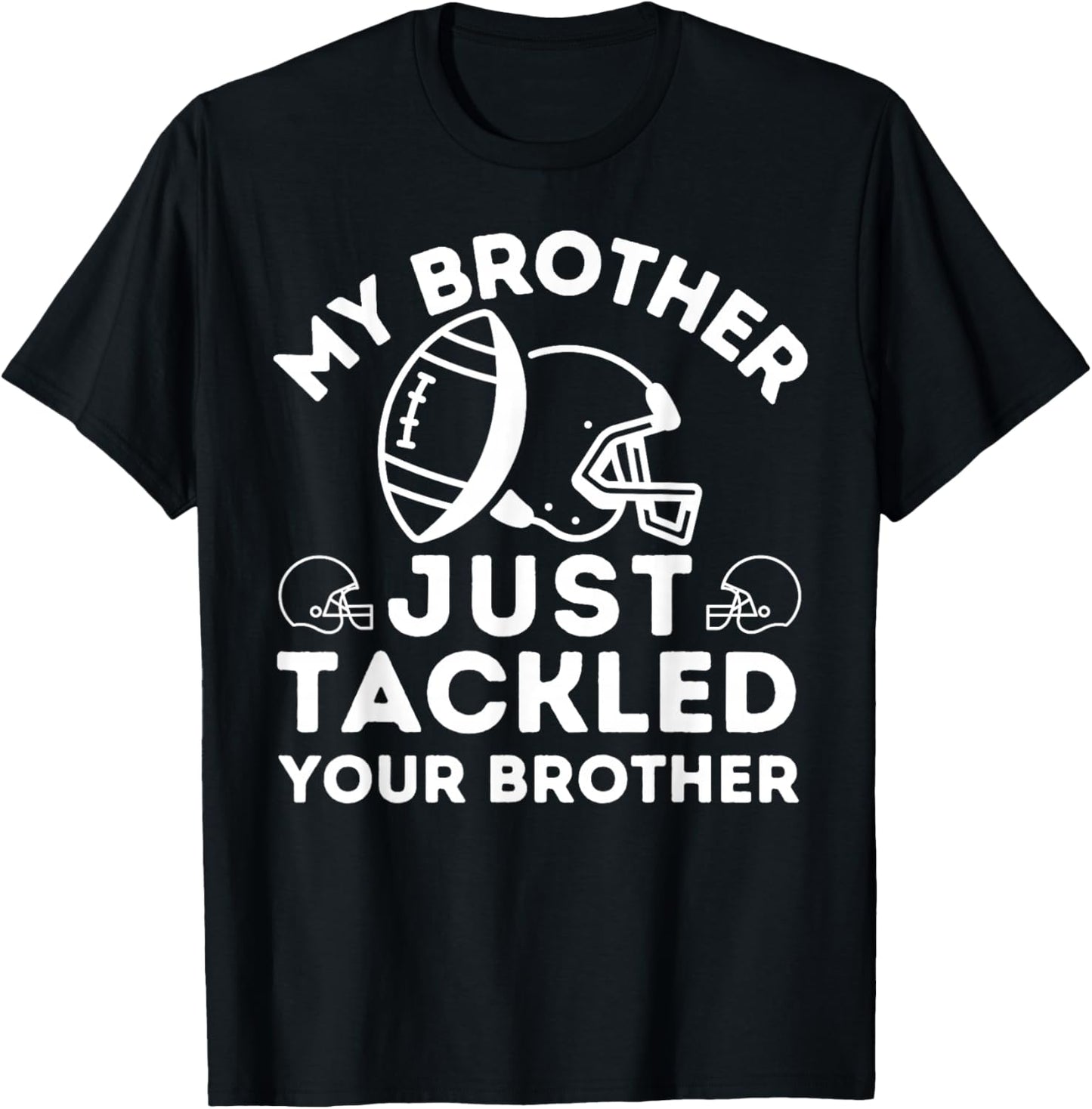 My Brother Just Tackled Your Brother Football Match Player T-Shirt - T-Shirt | Black
