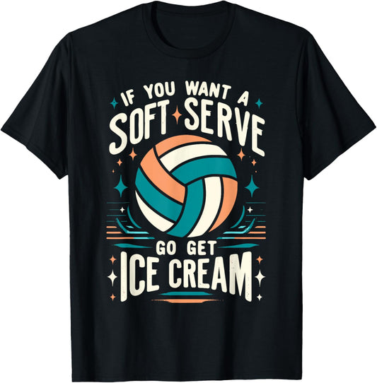 Funny Volleyball Women, If You Want A Soft Serve Volleyball T-Shirt - T-Shirt | Black