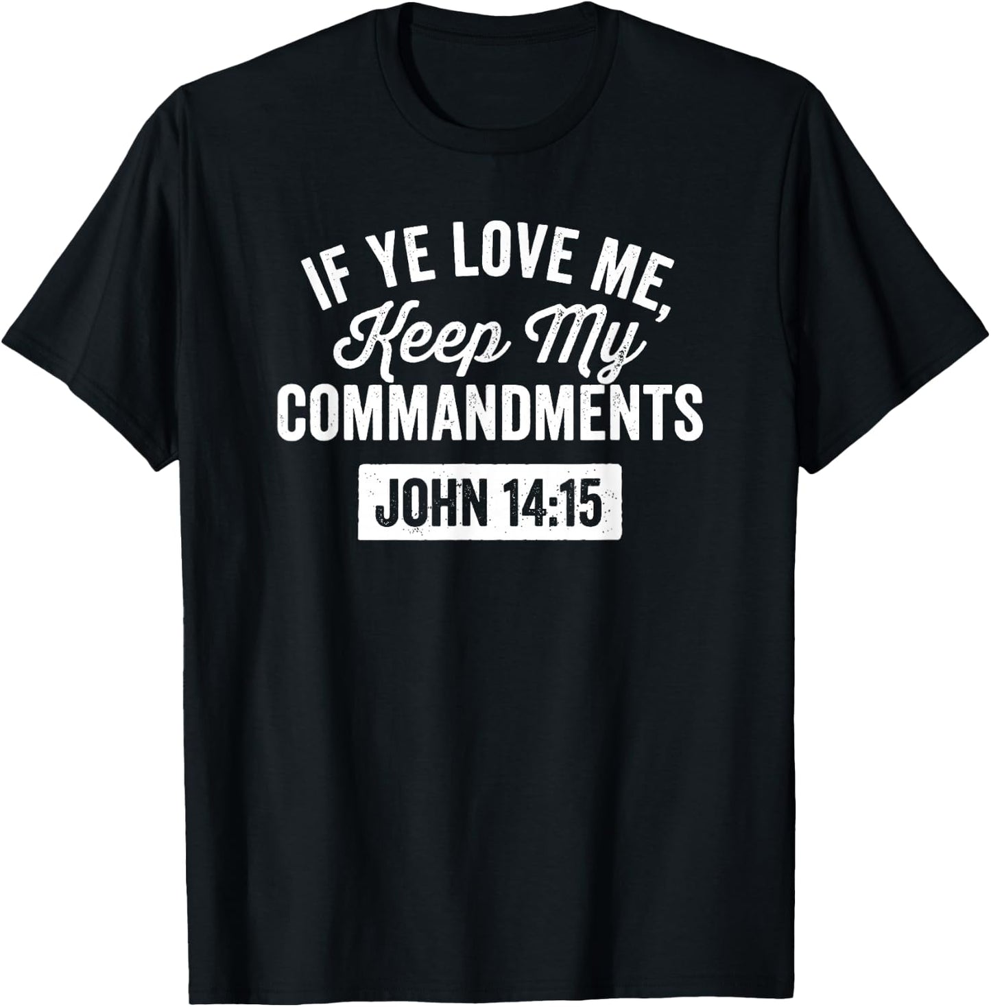 If Ye Love Me, Keep My Commandments Faith in God T-Shirt - T-Shirt | Black