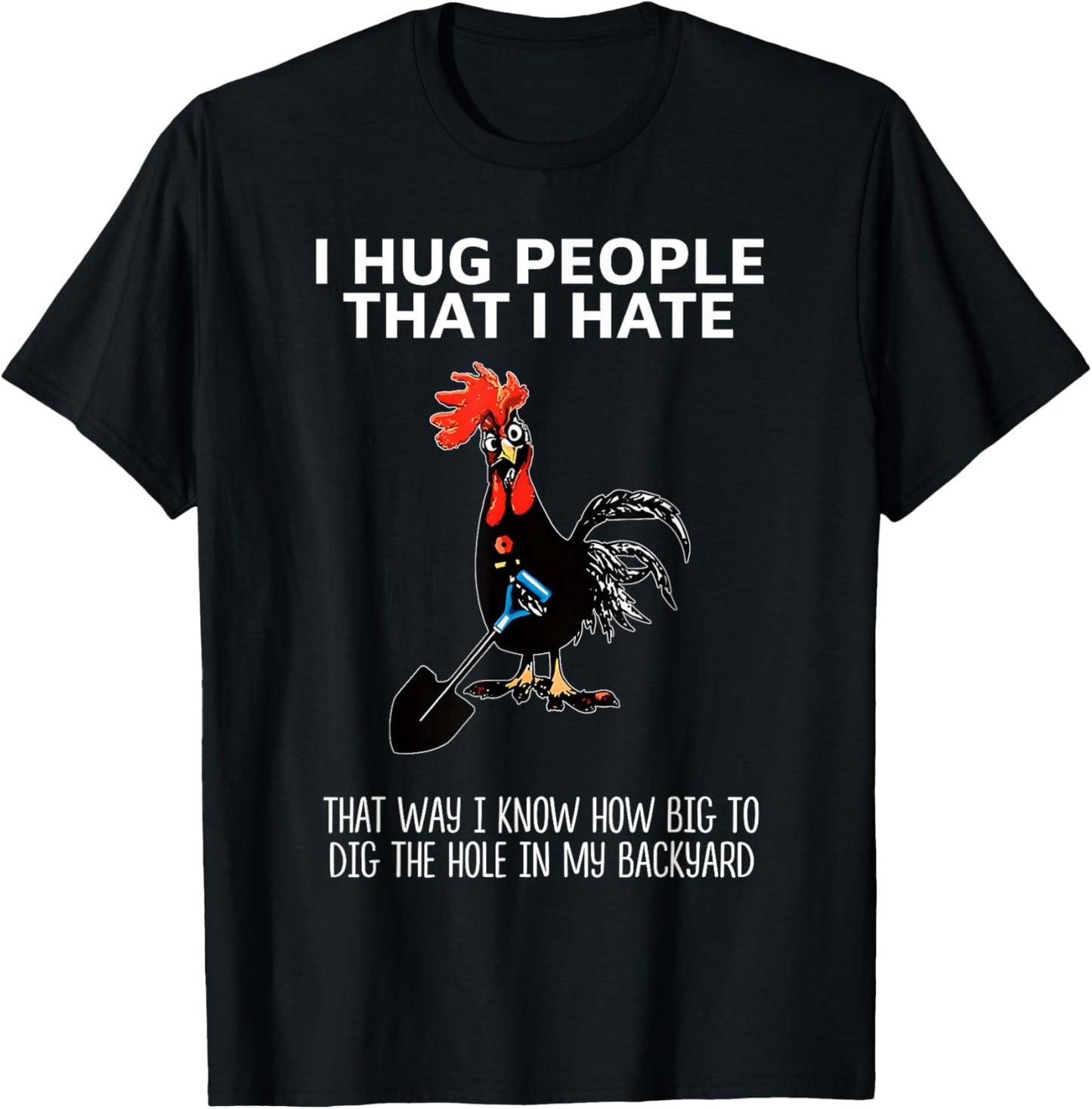 I Hug People That I Hate That Way I Know How Big to Dig T-Shirt - T-Shirt | Black