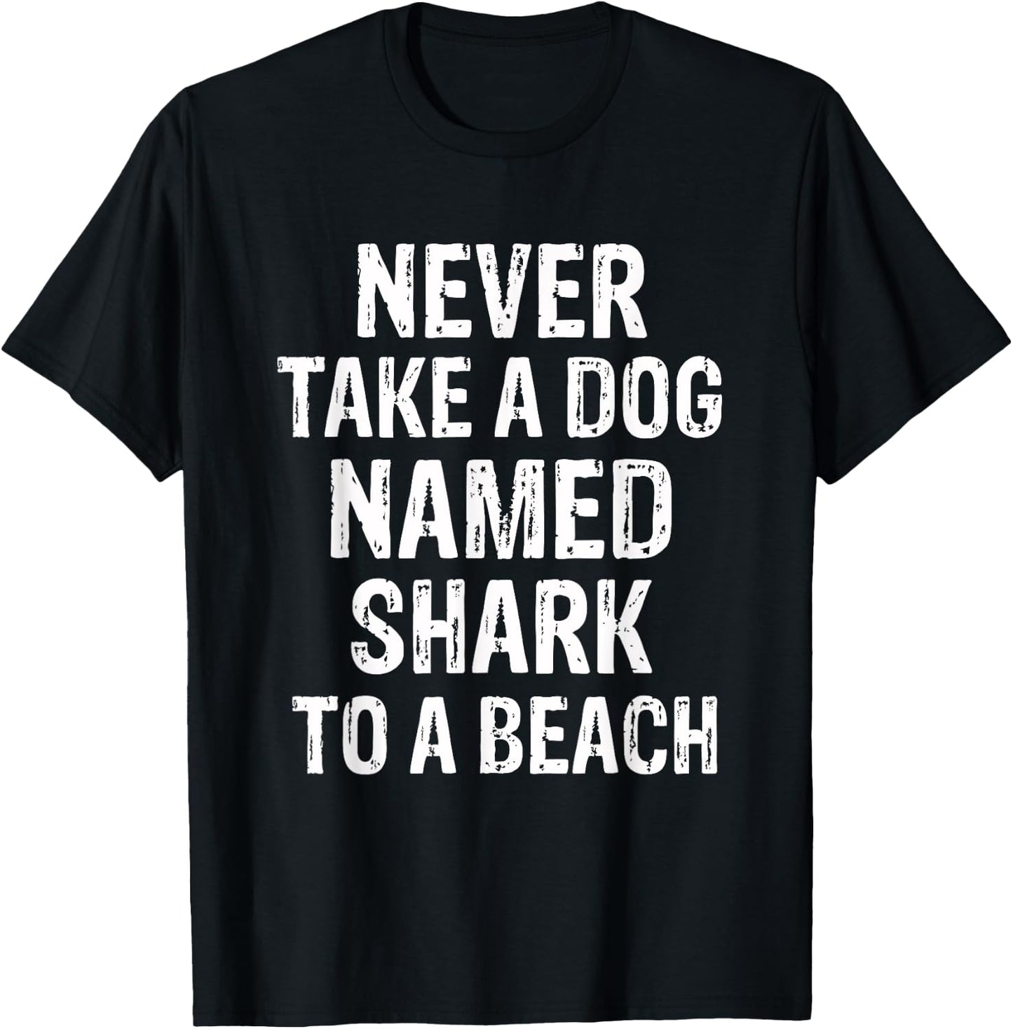 Never Take A Dog Named Shark to A Beach Funny Dog Lover T-Shirt - T-Shirt | Black