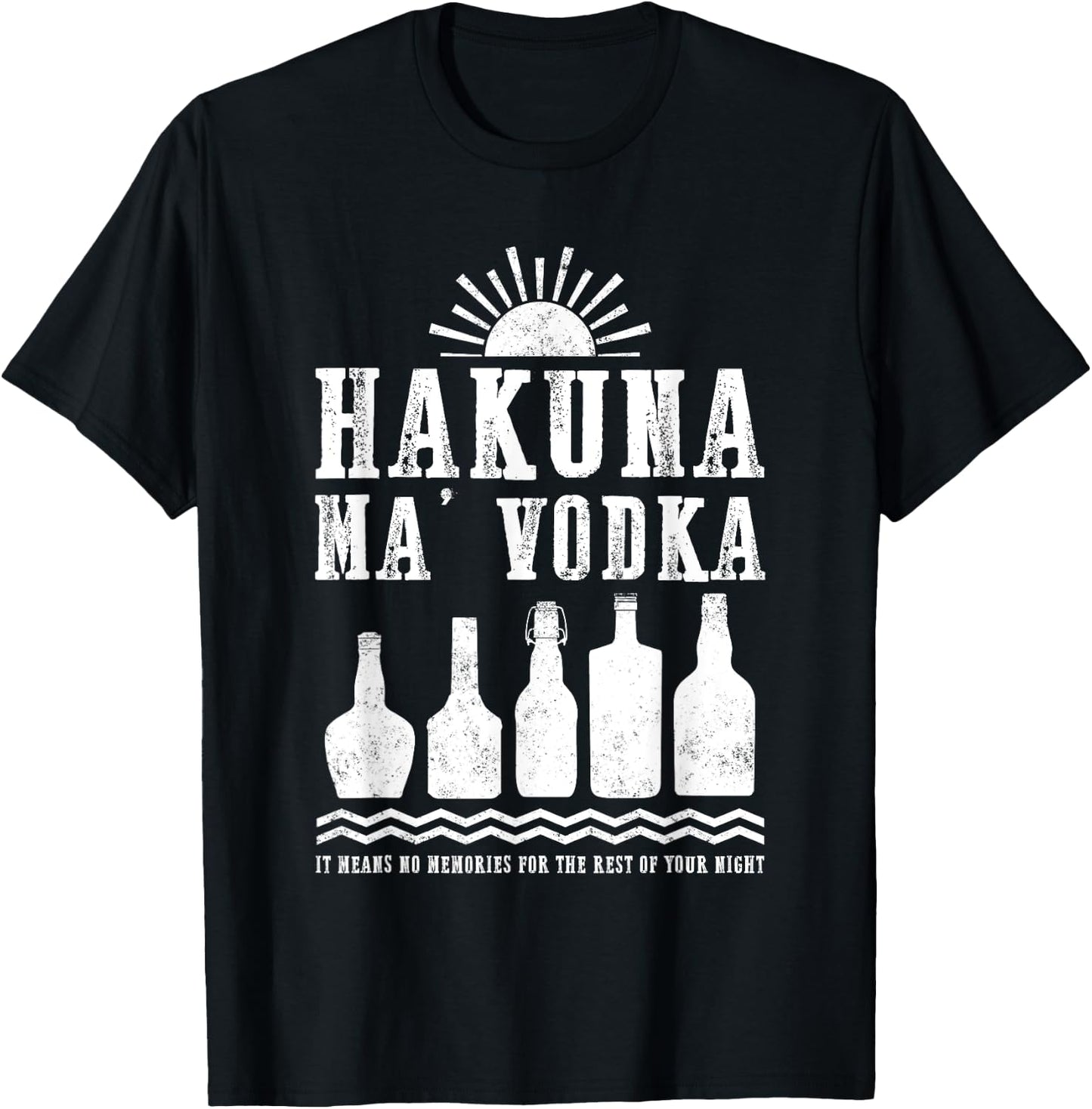 Hakuna Ma Vodka No Memories For Your Night Funny Drinking T-Shirt - T-Shirt | Black