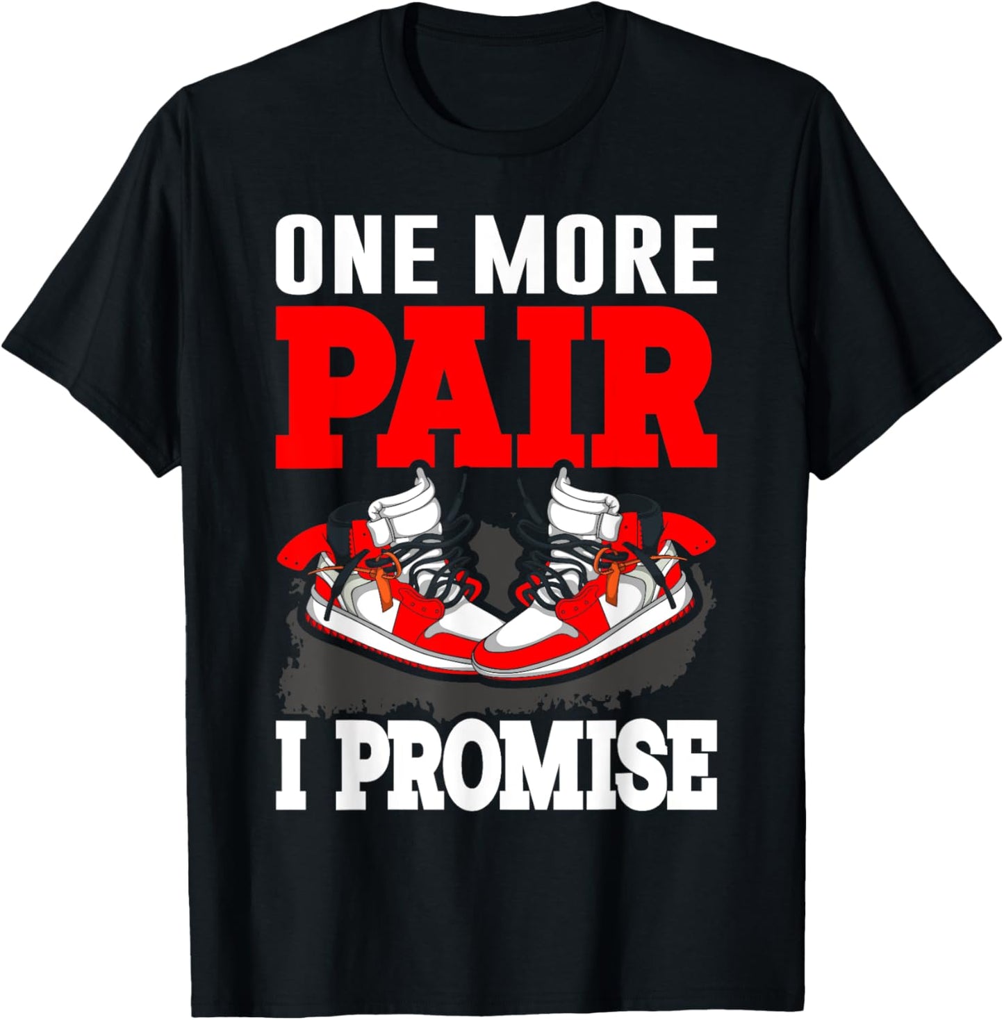 One More Pair I Promise Shoe Collector Sneakerhead T-Shirt - T-Shirt | Black