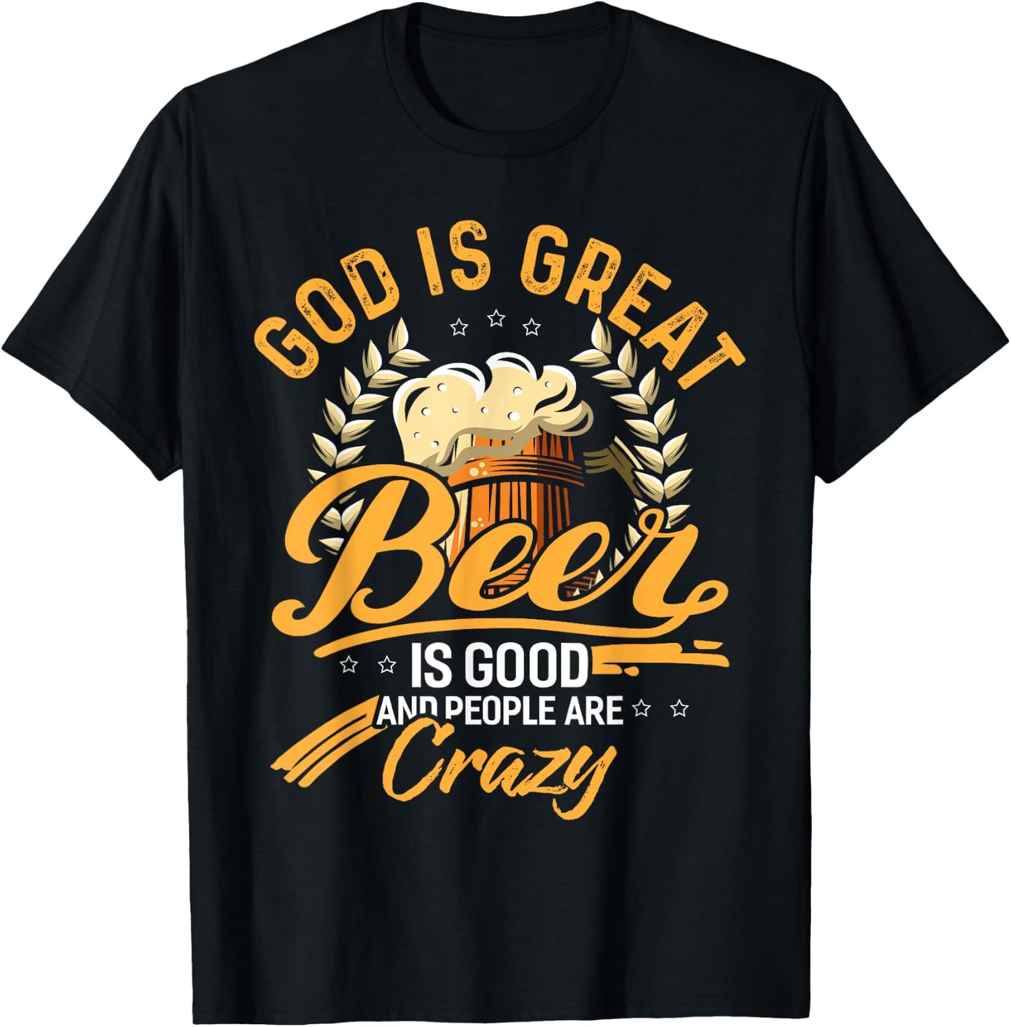 God Is Great Beer Is Good And People Are Crazy Shirt T-Shirt - T-Shirt | Black
