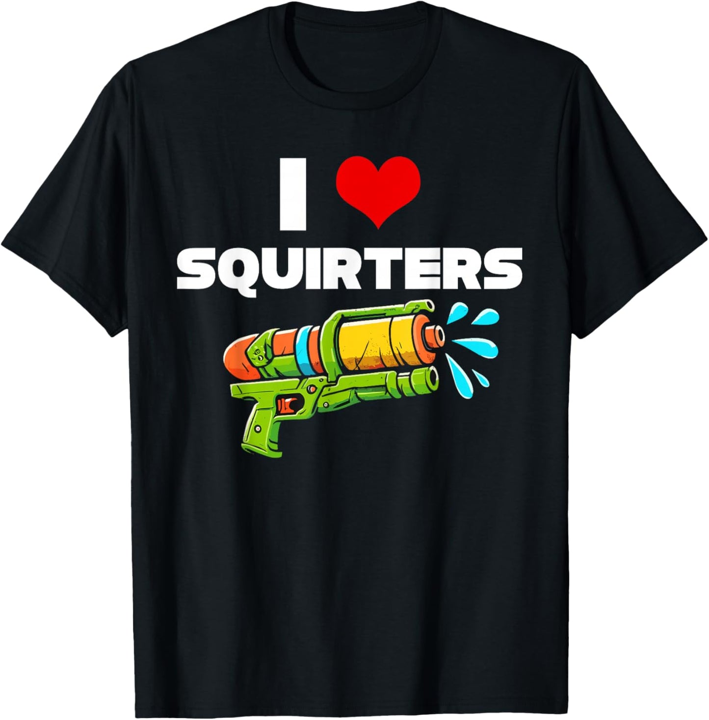 I Love Squirters I Heart Squiters Funny Water Squirt Gun T-Shirt - T-Shirt | Black