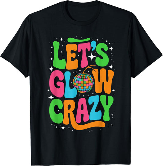 Let's Glowing Crazy In My Glowing Era Team Party Matching T-Shirt - T-Shirt | Black