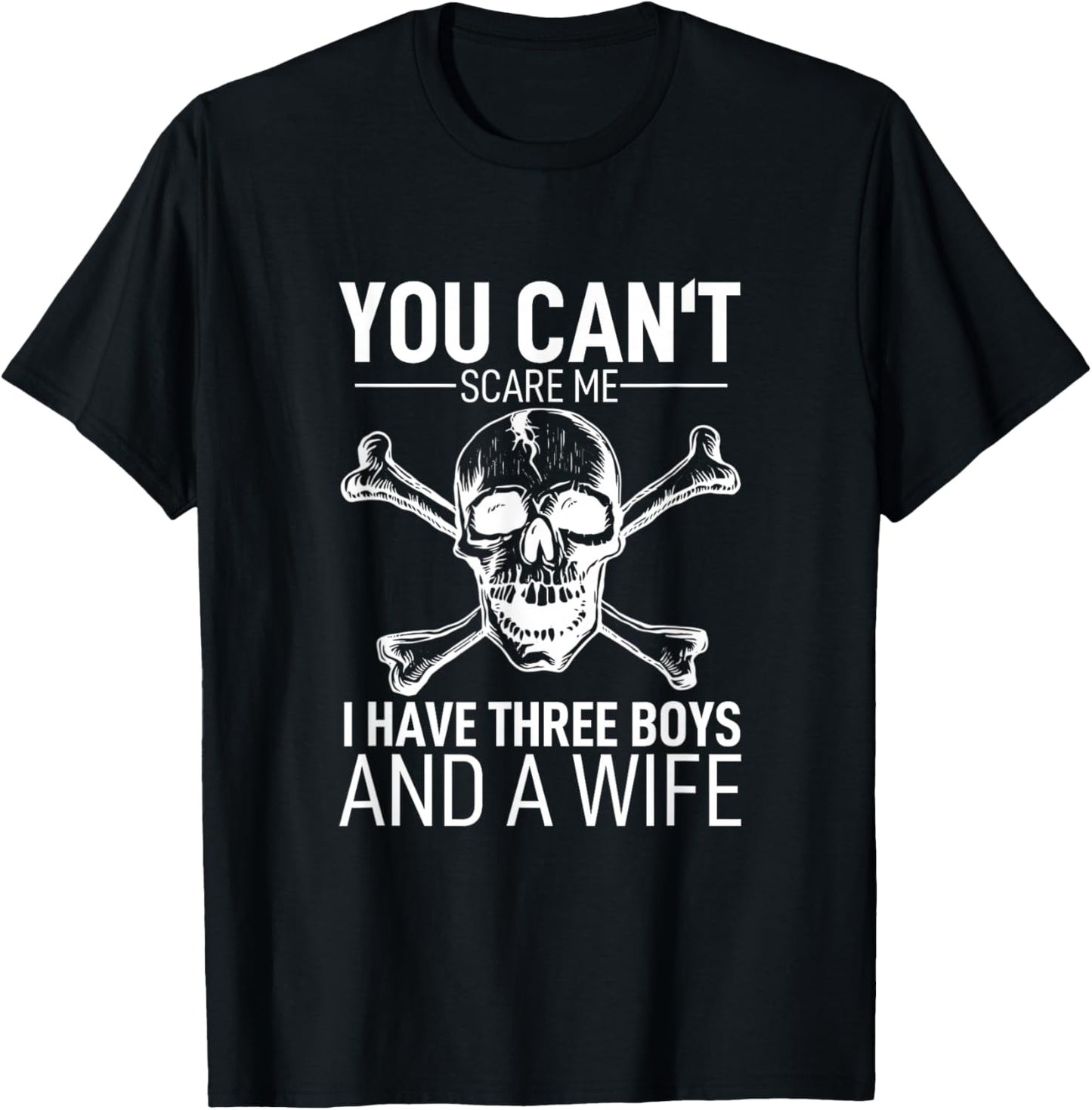 Father Day Shirt You Can´t Scare Me I Have 3 Boys And A Wife T-Shirt - T-Shirt | Black