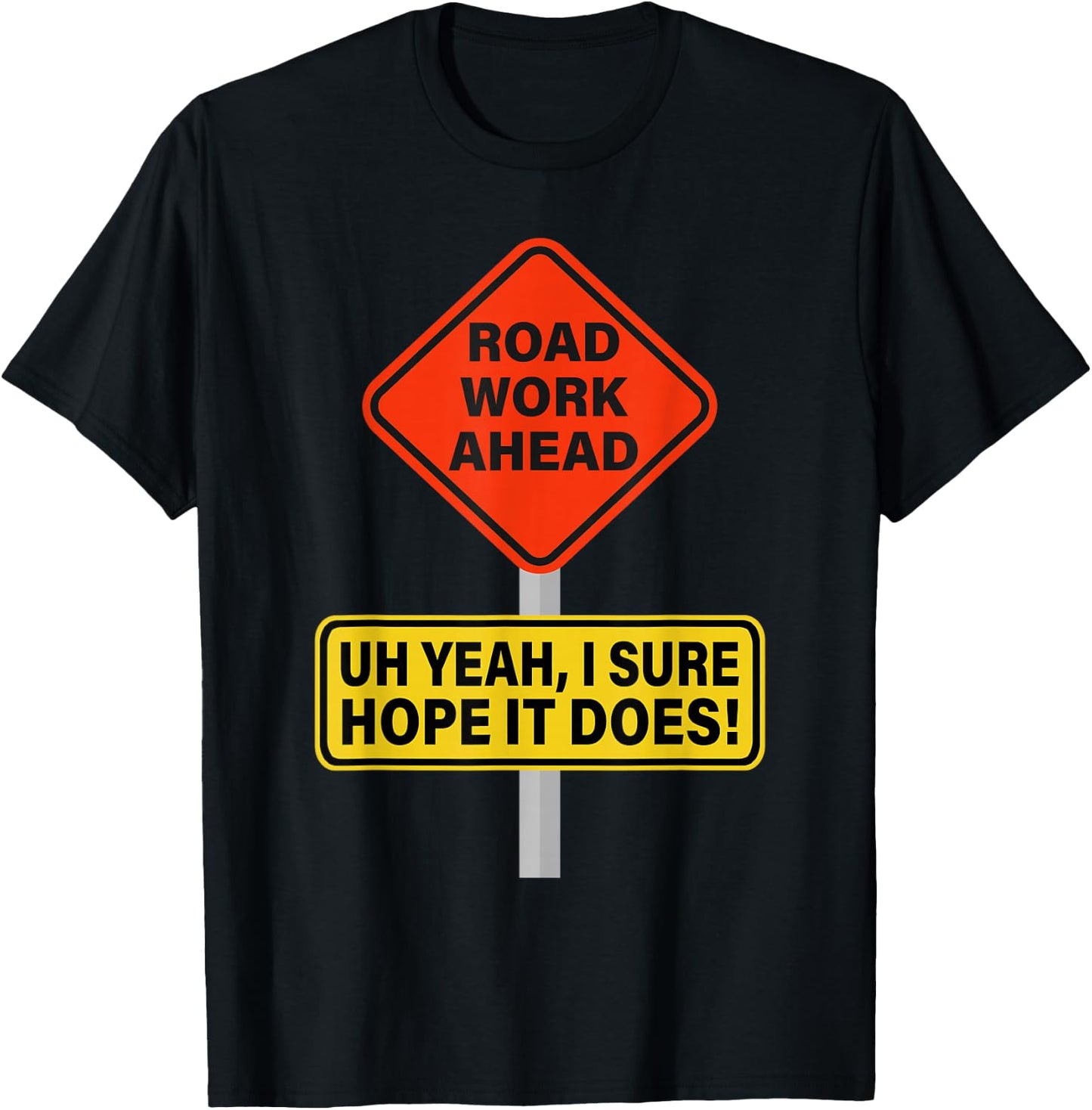 Roadwork Road Work Ahead I Hope It Does Funny Vine T-Shirt - T-Shirt | Black