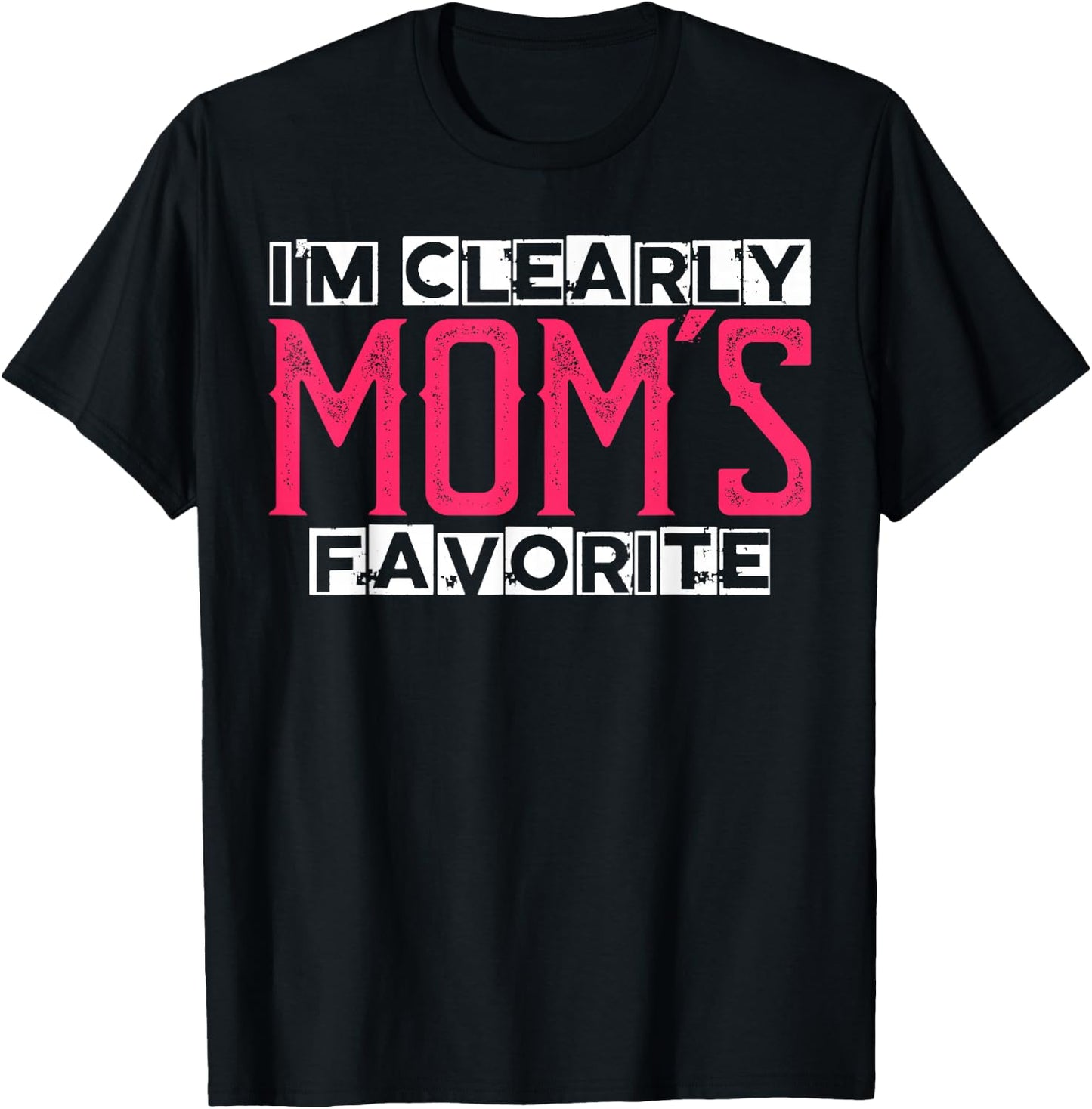 I'm Clearly Mom's Favorite Funny Sarcastic Humor T-Shirt - T-Shirt | Black