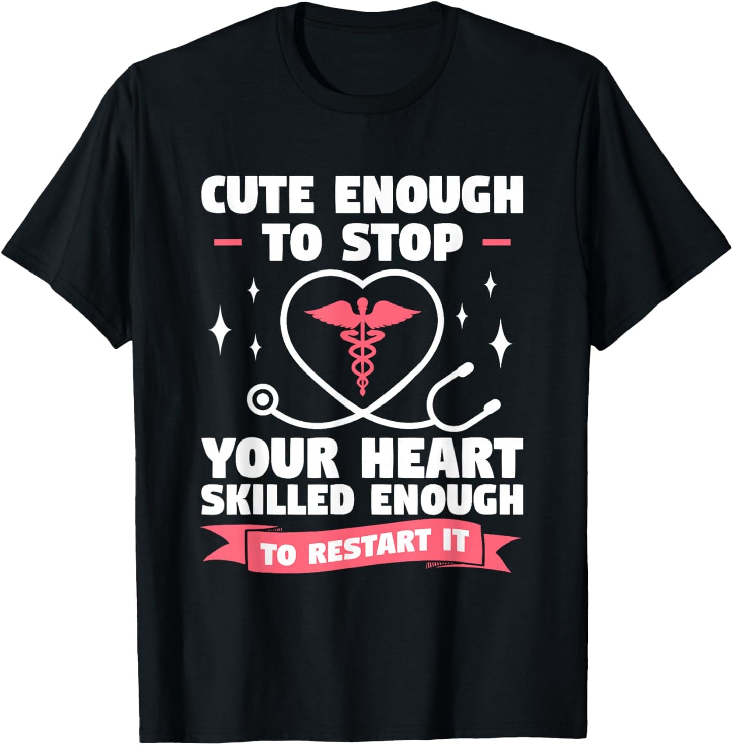 Cute Enough To Stop Your Heart Skilled Enough To Restart It T-Shirt - T-Shirt | Black