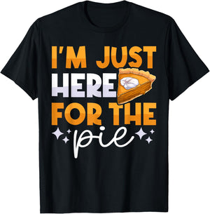 I'm Just Here for the Pie Pumpkin Pie Thanksgiving Day Funny T-Shirt - T-Shirt | Black