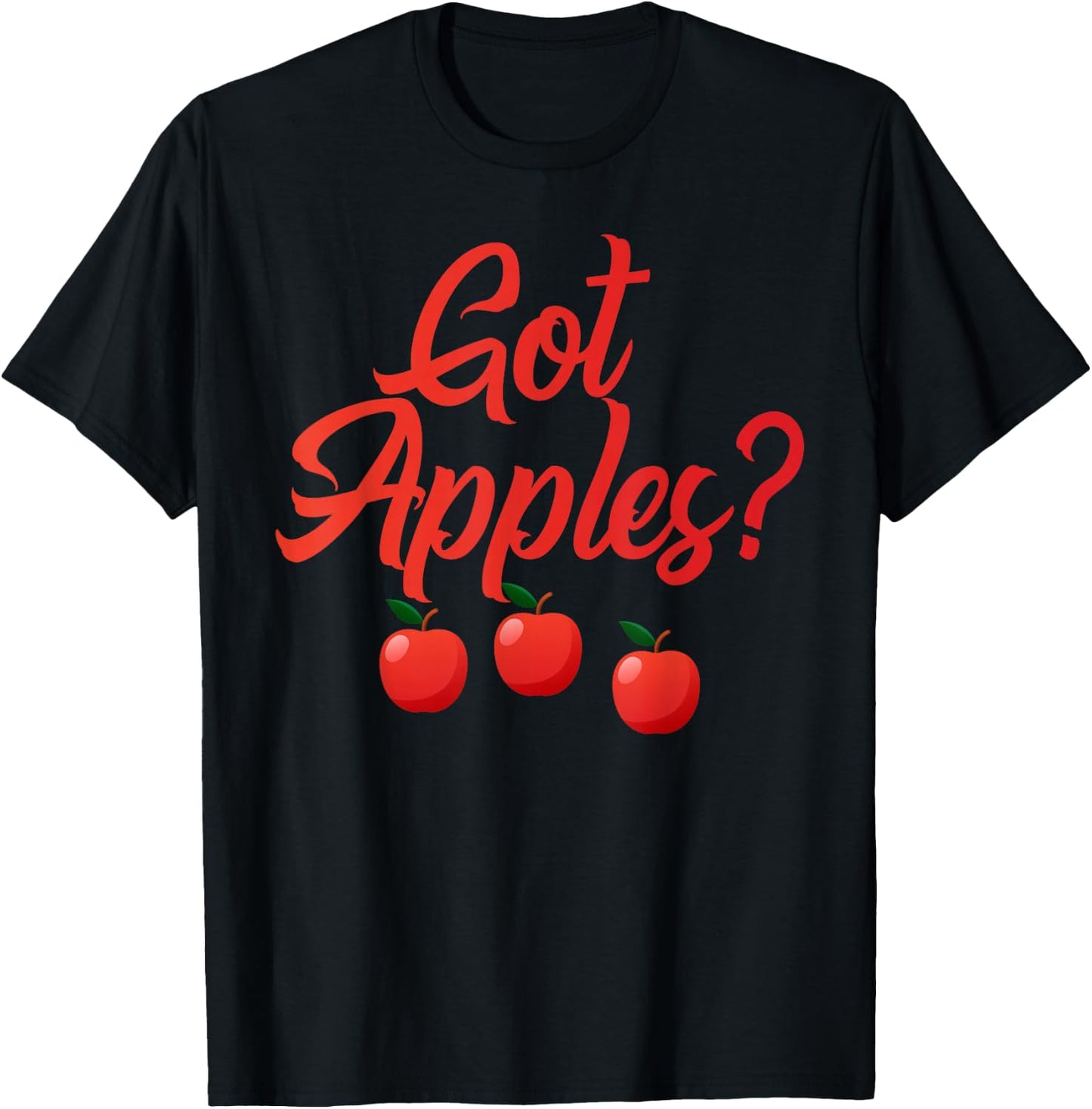 Got Apples Quote - Apple Orchard Harvest Lovers T-Shirt - T-Shirt | Black