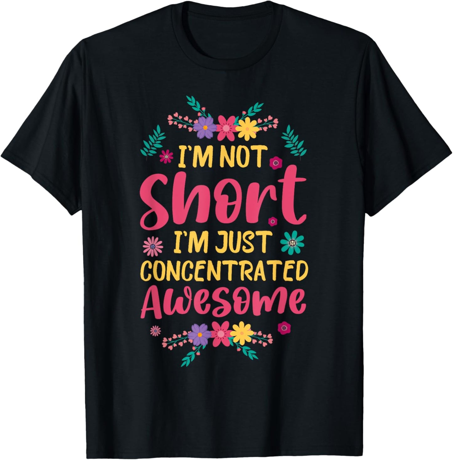 I'm Not Short I'm Just Concentrated Awesome T-Shirt - T-Shirt | Black