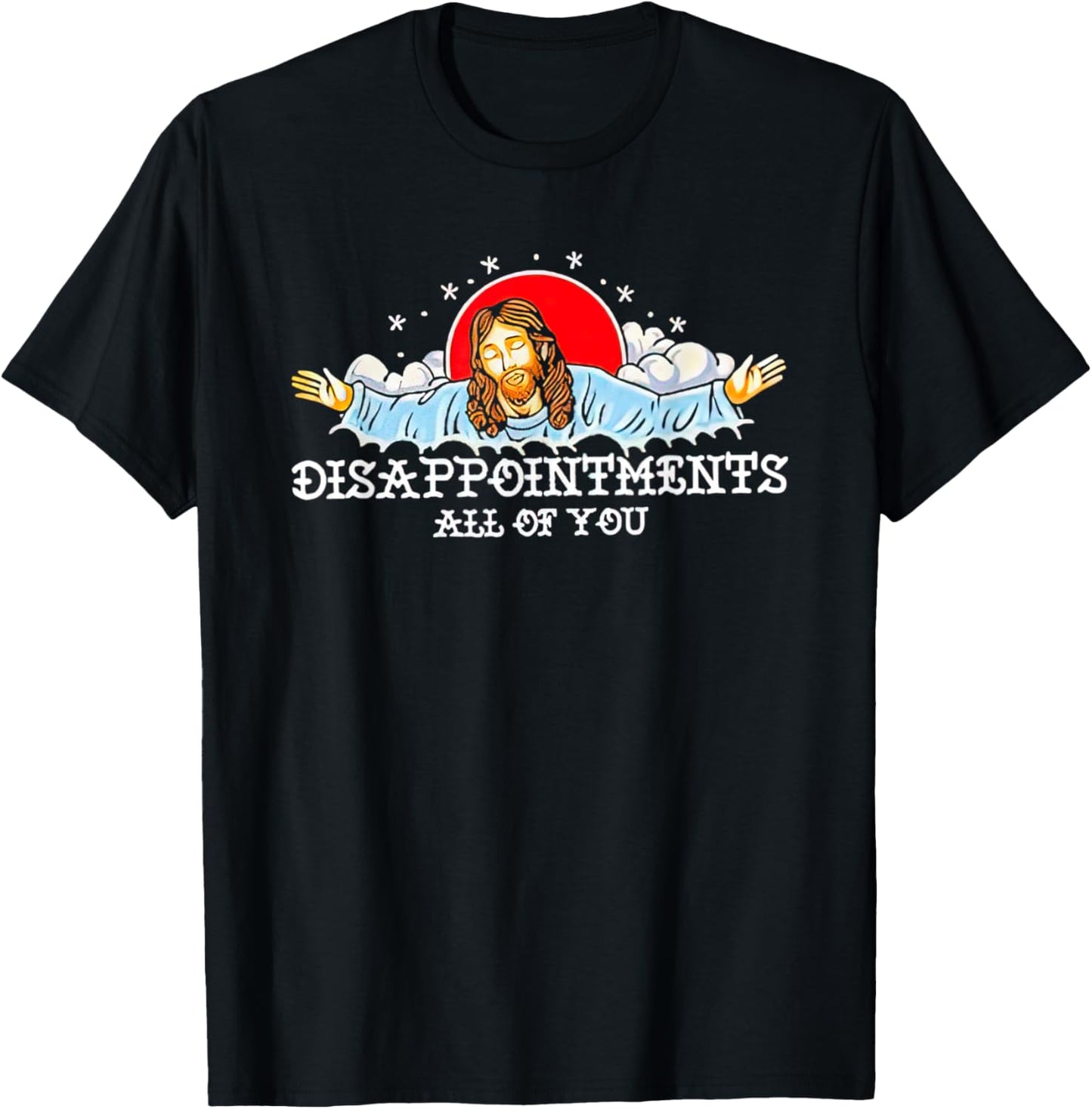 Jesus Disappointments All Of You 2023 T-Shirt - T-Shirt | Black