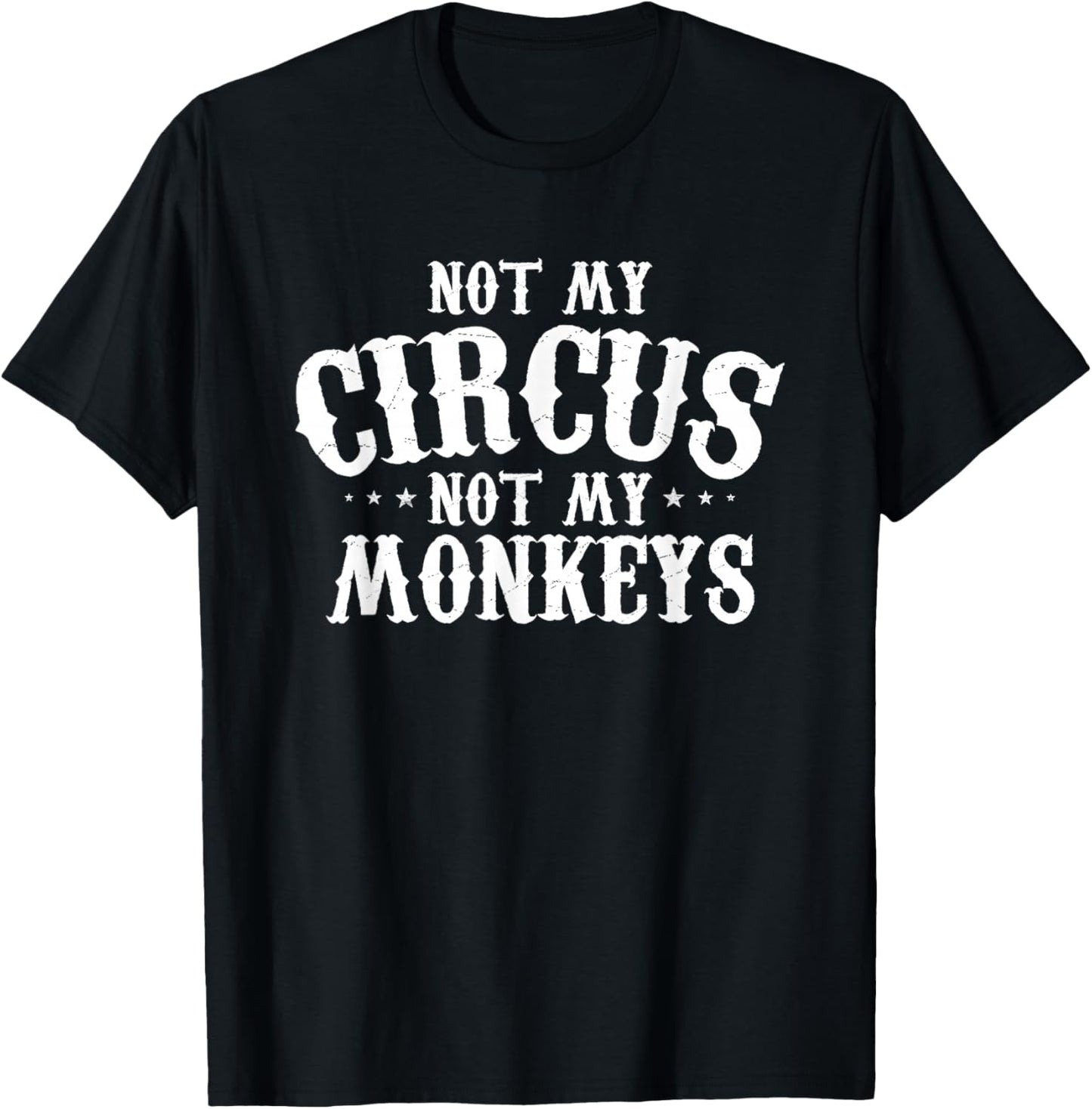 Not My Circus Not My Monkeys Shirt Funny Sarcastic Saying T-Shirt - T-Shirt | Black
