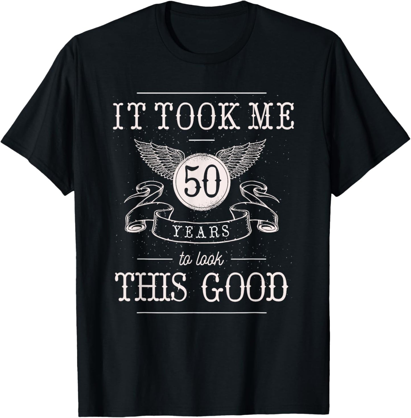 It Took Me 50 Years To Look This Good Funny 50th Birthday T-Shirt - T-Shirt | Black