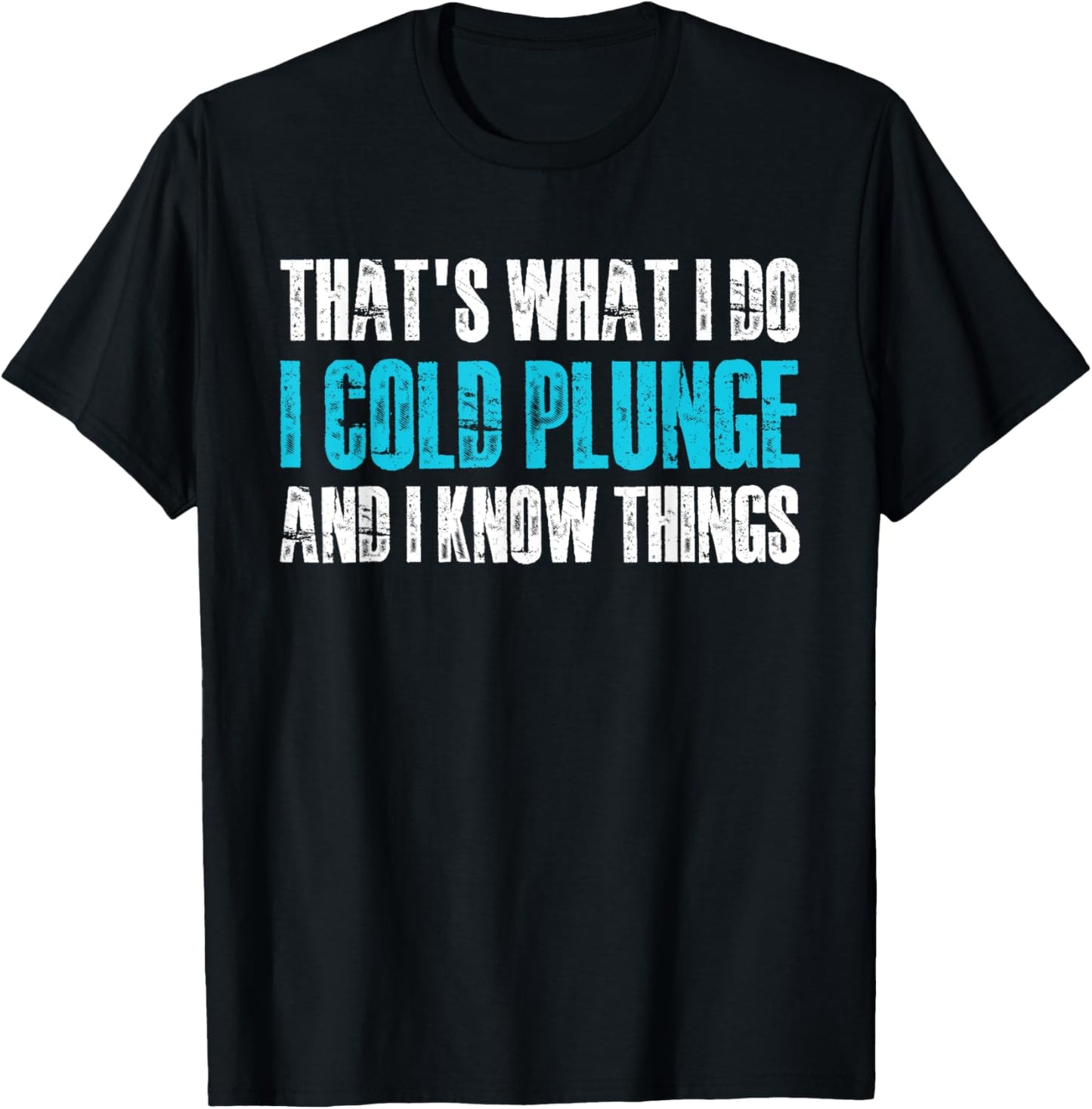 Thats What I Do I Cold Plunge And I Know Things T-Shirt - T-Shirt | Black
