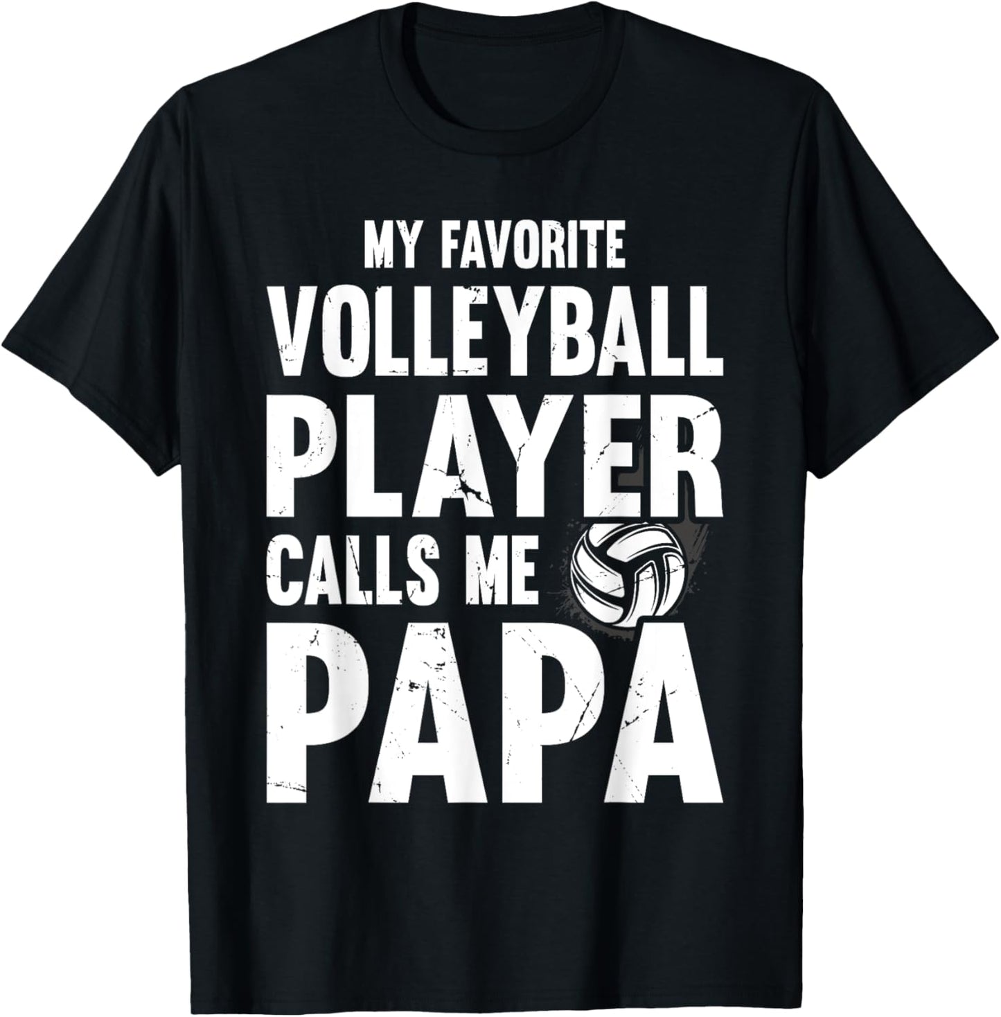 My Favorite Volleyball Player Calls Me Papa, Proud Dad T-Shirt - T-Shirt | Black