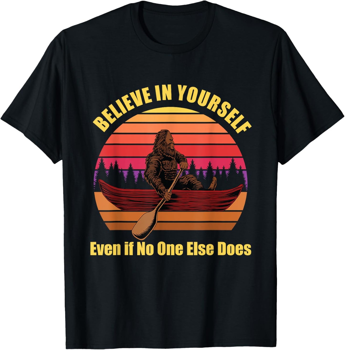 Bigfoot Canoe Believe in Yourself Even if No One Else Does T-Shirt - T-Shirt | Black