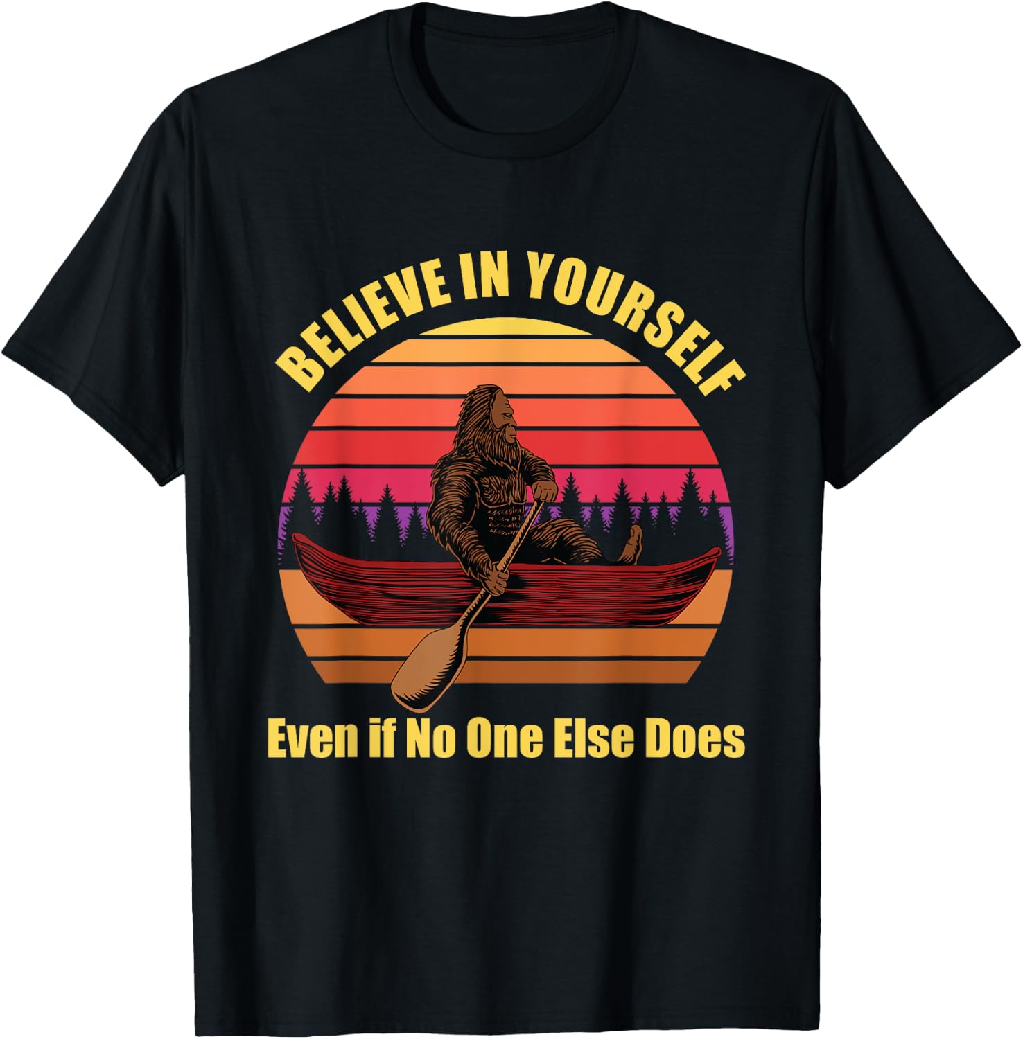 Bigfoot Canoe Believe in Yourself Even if No One Else Does T-Shirt - T-Shirt | Black