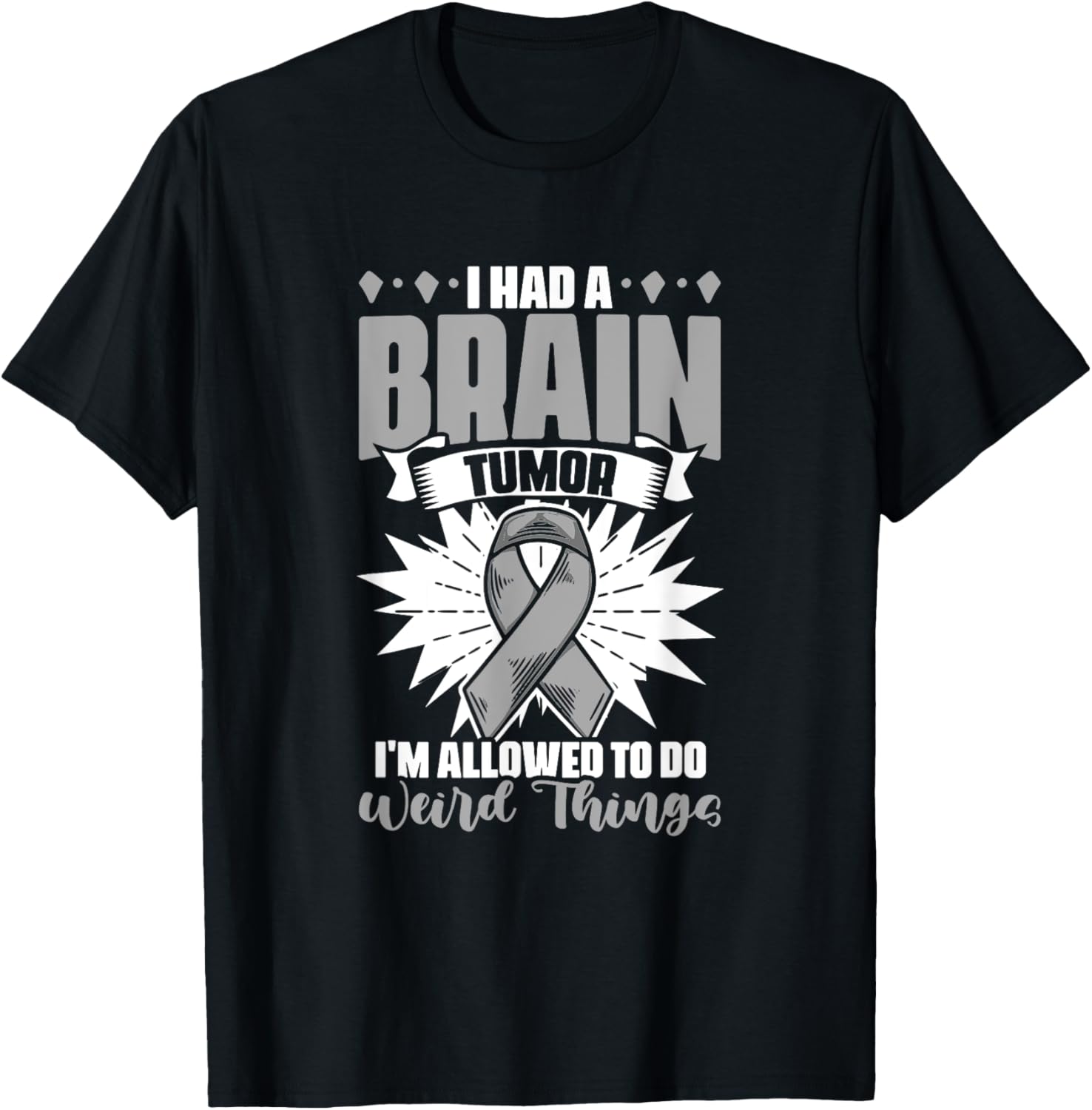 I Had A Brain Tumor Gray Ribbon Support Brain Tumor Survivor T-Shirt - T-Shirt | Black