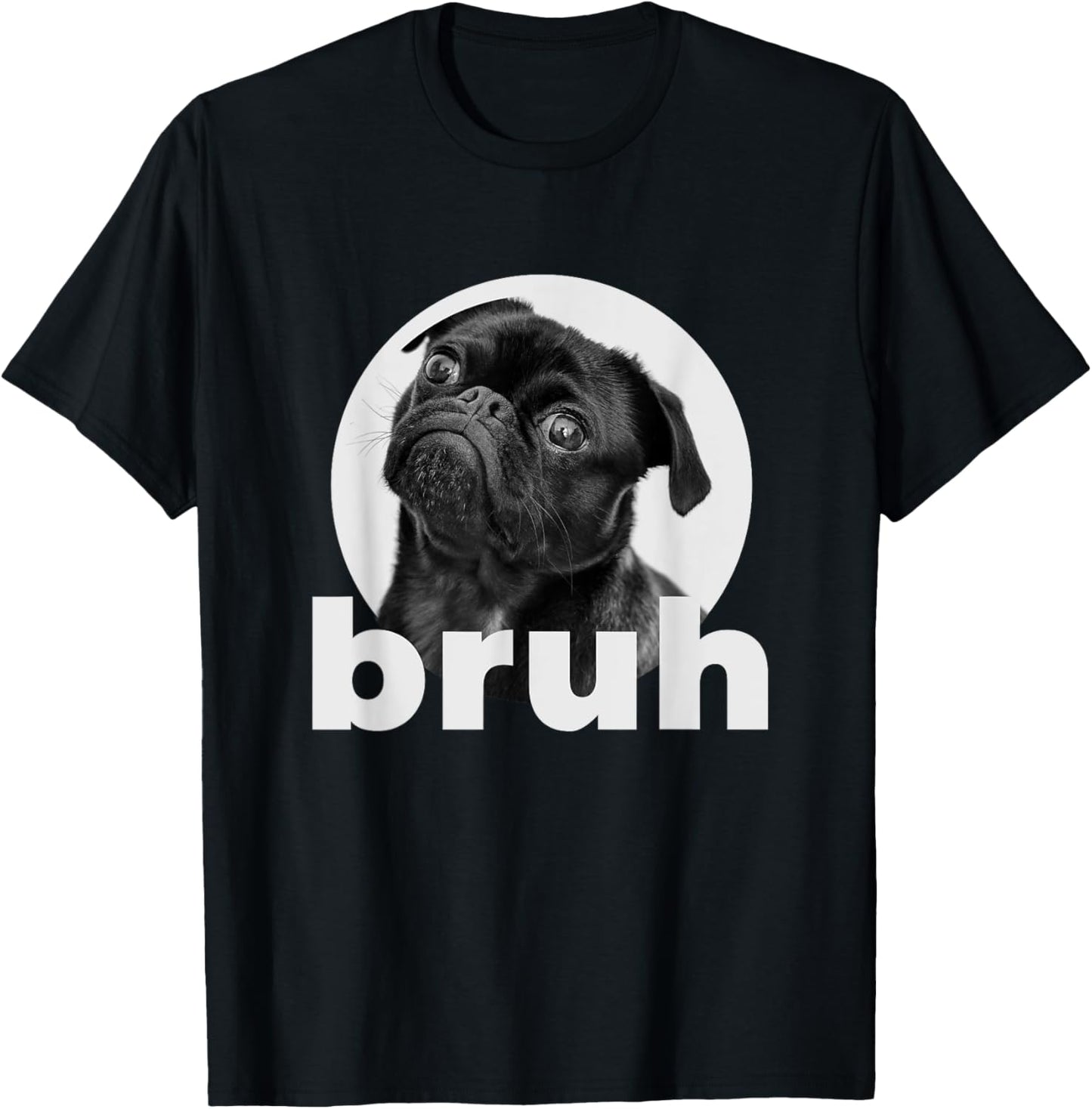 Pug says Bruh Funny Humorous Pet Dog Gifts Women T-Shirt - T-Shirt | Black