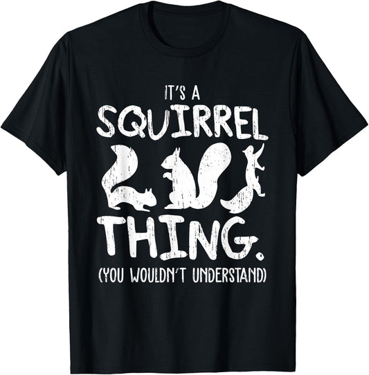 It's A Squirrel Thing Funny Forest Animal Sciuridae Lovers T-Shirt - T-Shirt | Black
