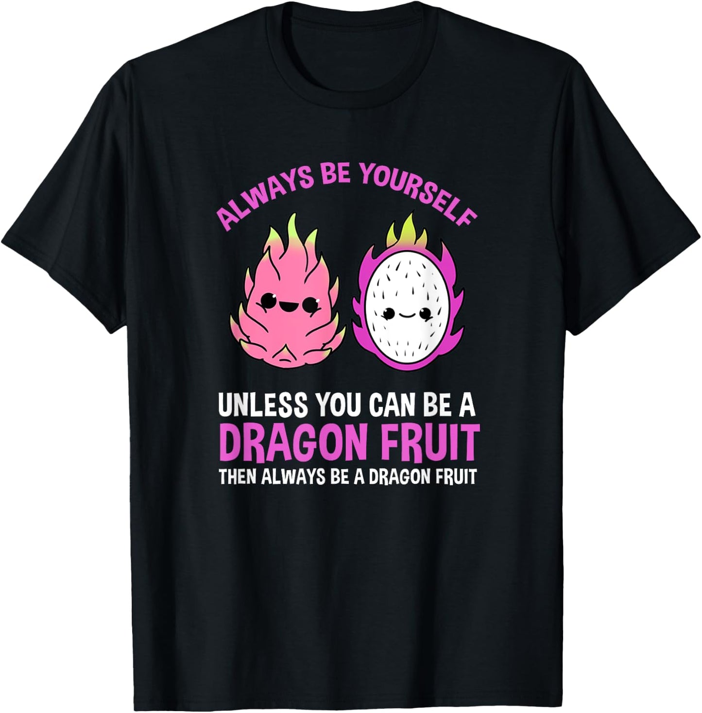 Always Be Yourself Unless You Can Be A Dragon Fruit T-Shirt - T-Shirt | Black