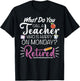 What Do You Call a Teacher Who is Happy on Monday Retired T-Shirt - T-Shirt | Black