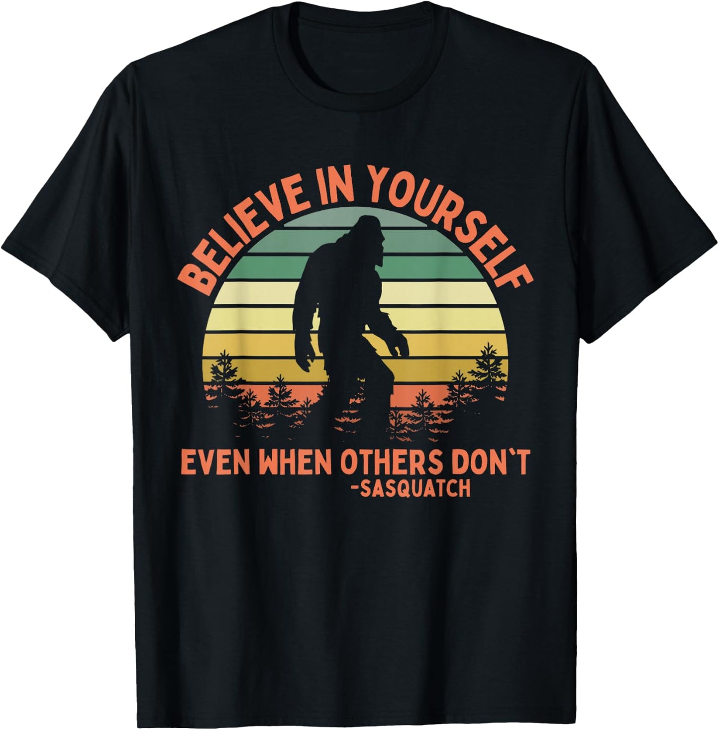 Believe In Yourself Sasquatch Funny Motivational Bigfoot T-Shirt - T-Shirt | Black