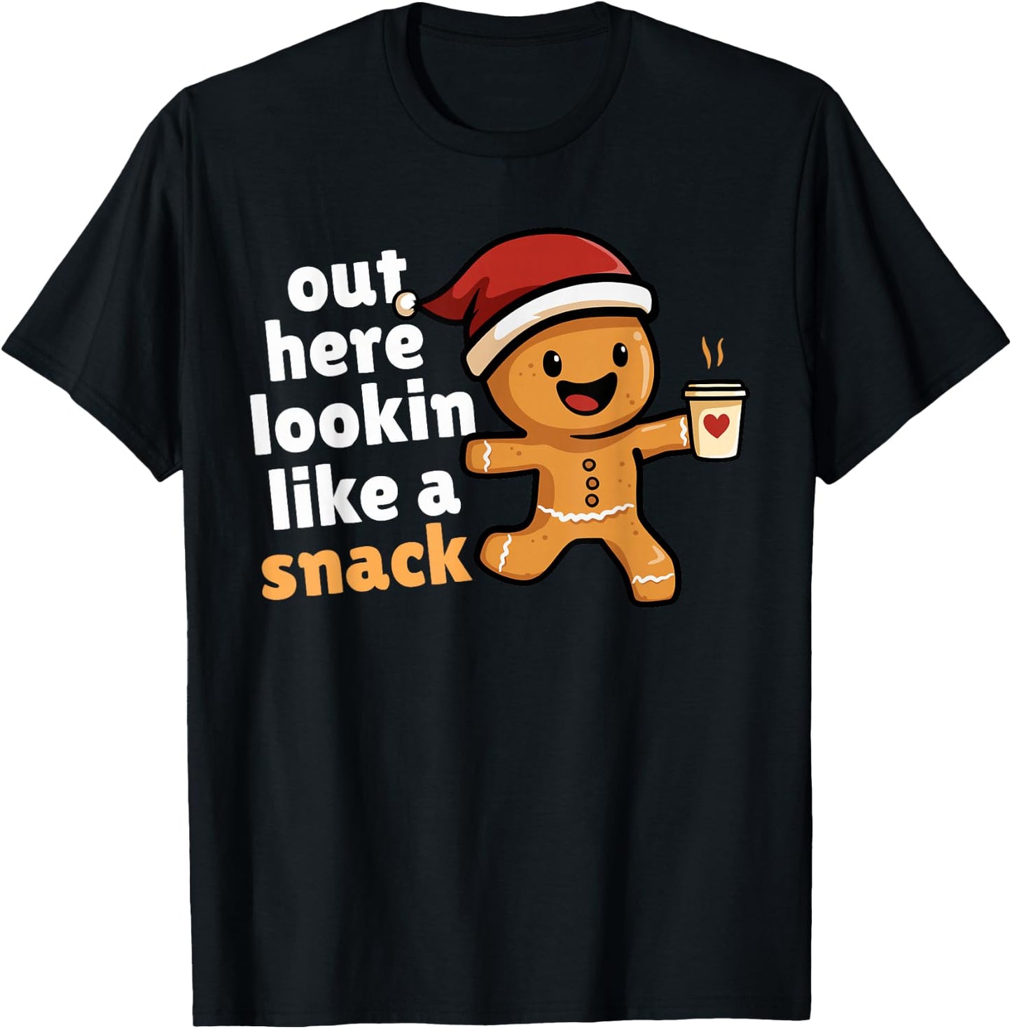 Gingerbread Christmas Out Here Looking Like A Snack Coffee T-Shirt - T-Shirt | Black