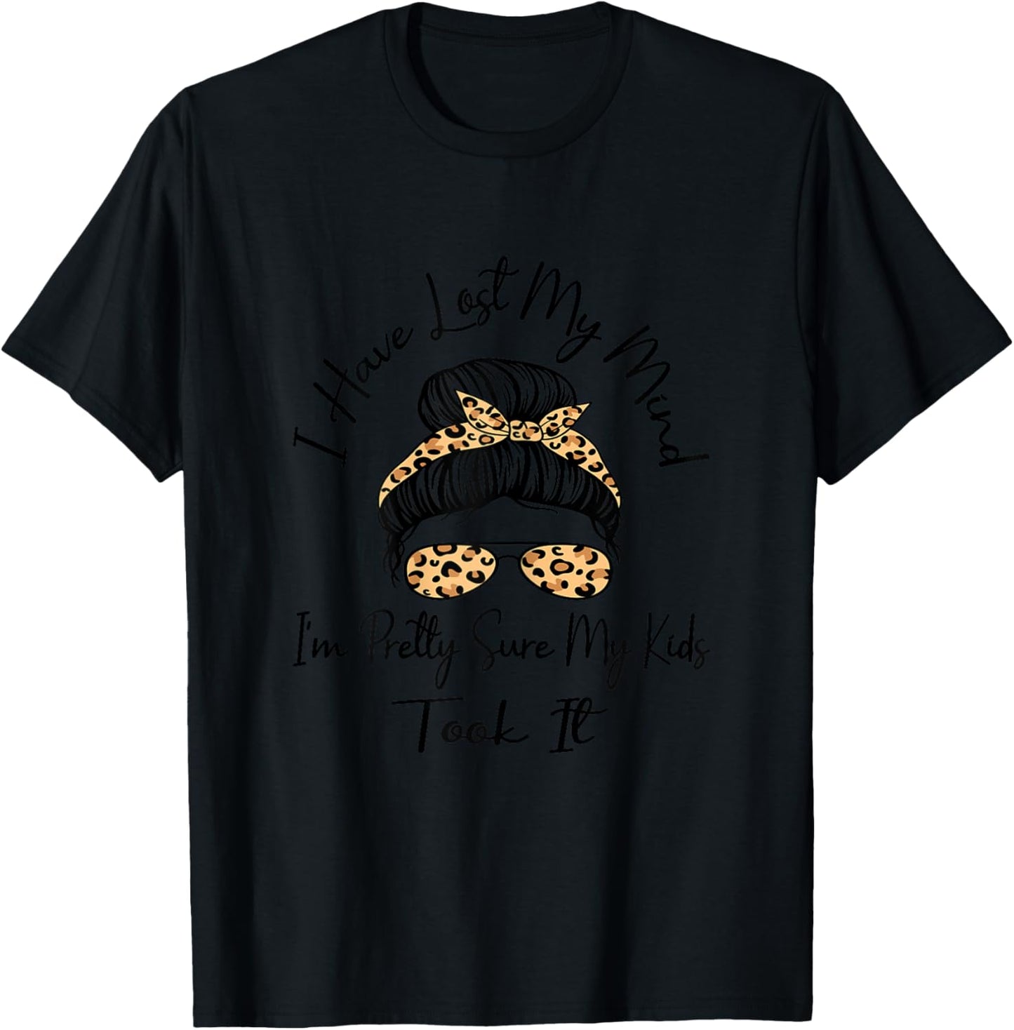 I Have Lost My Mind I'm Pretty Sure My Kids Took It Mother T-Shirt - T-Shirt | Black