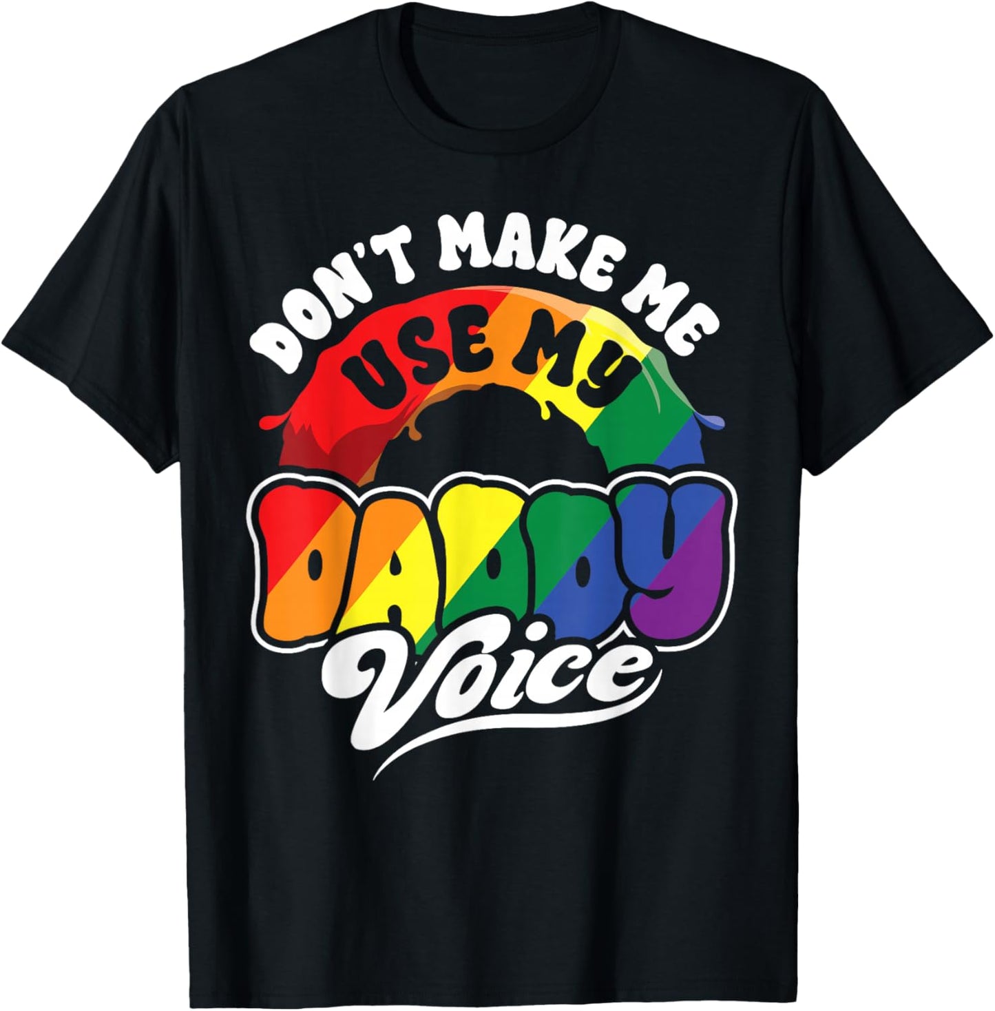 LGBT Gay Pride Month Dont Make Me Use My Daddy Voice Funny T-Shirt - T-Shirt | Black