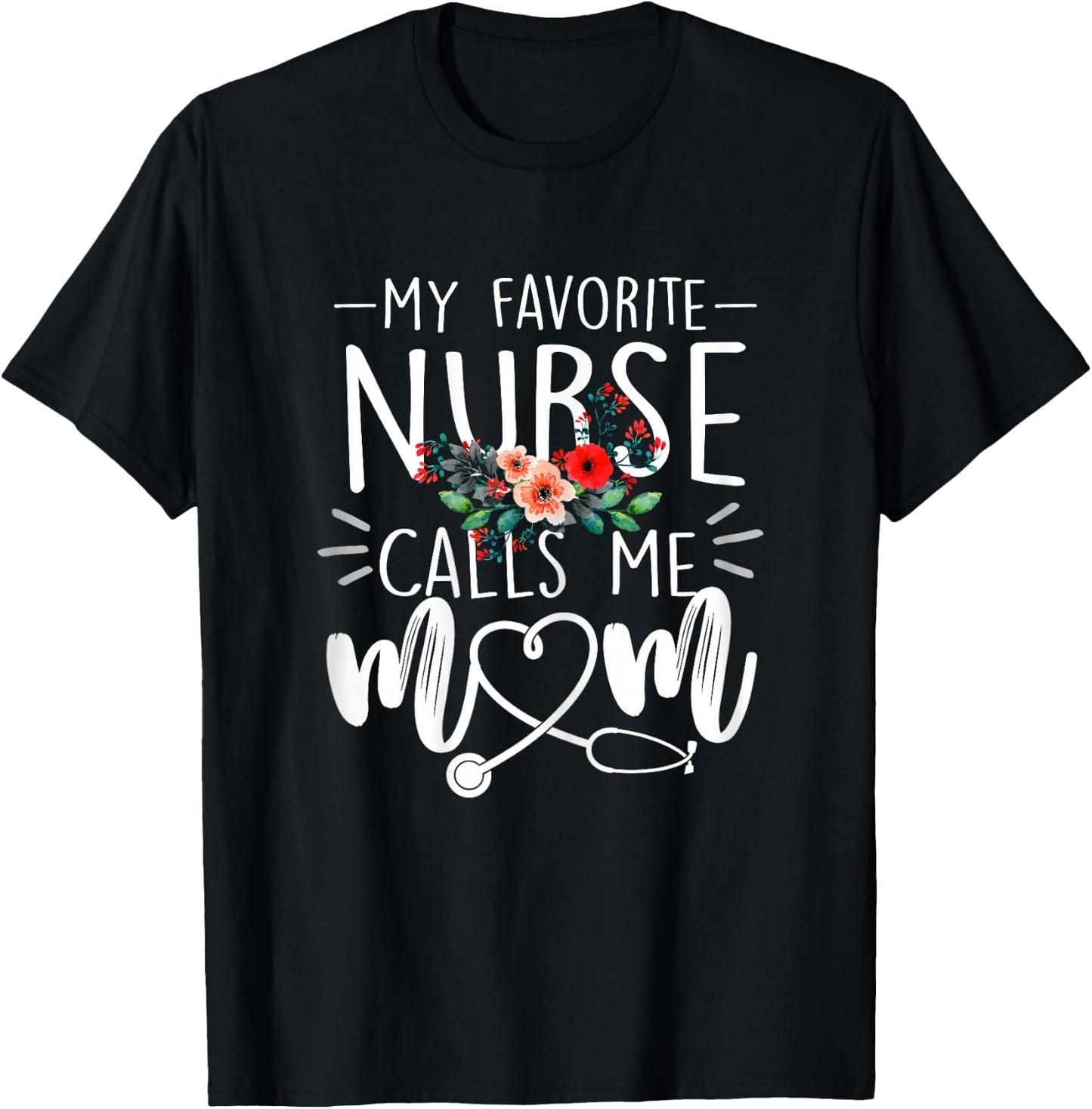 My Favorite Nurse Calls Me Mom Cute Flowers mothers day gift T-Shirt - T-Shirt | Black