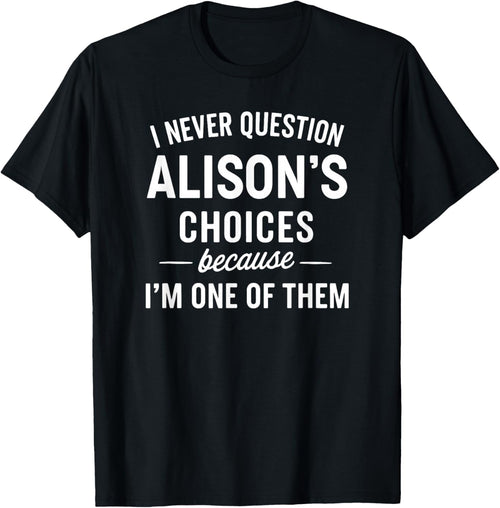 I Never Question ALISON'S Choices Because I'm One of Them