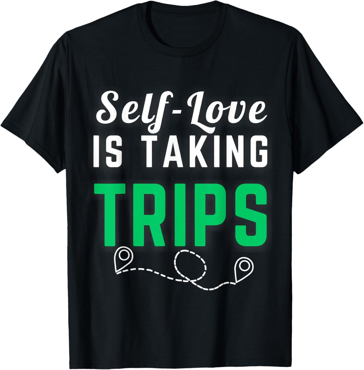Self-Love Is Taking Trips Apparel For Life T-Shirt - T-Shirt | Black