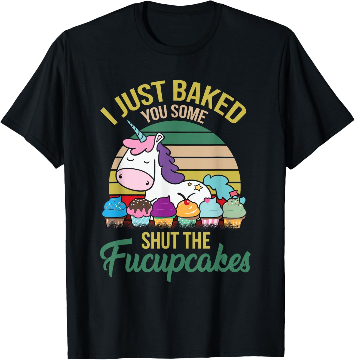 I Just Baked You Some Shut The Fucupcakes Funny Unicorn T-Shirt - T-Shirt | Black