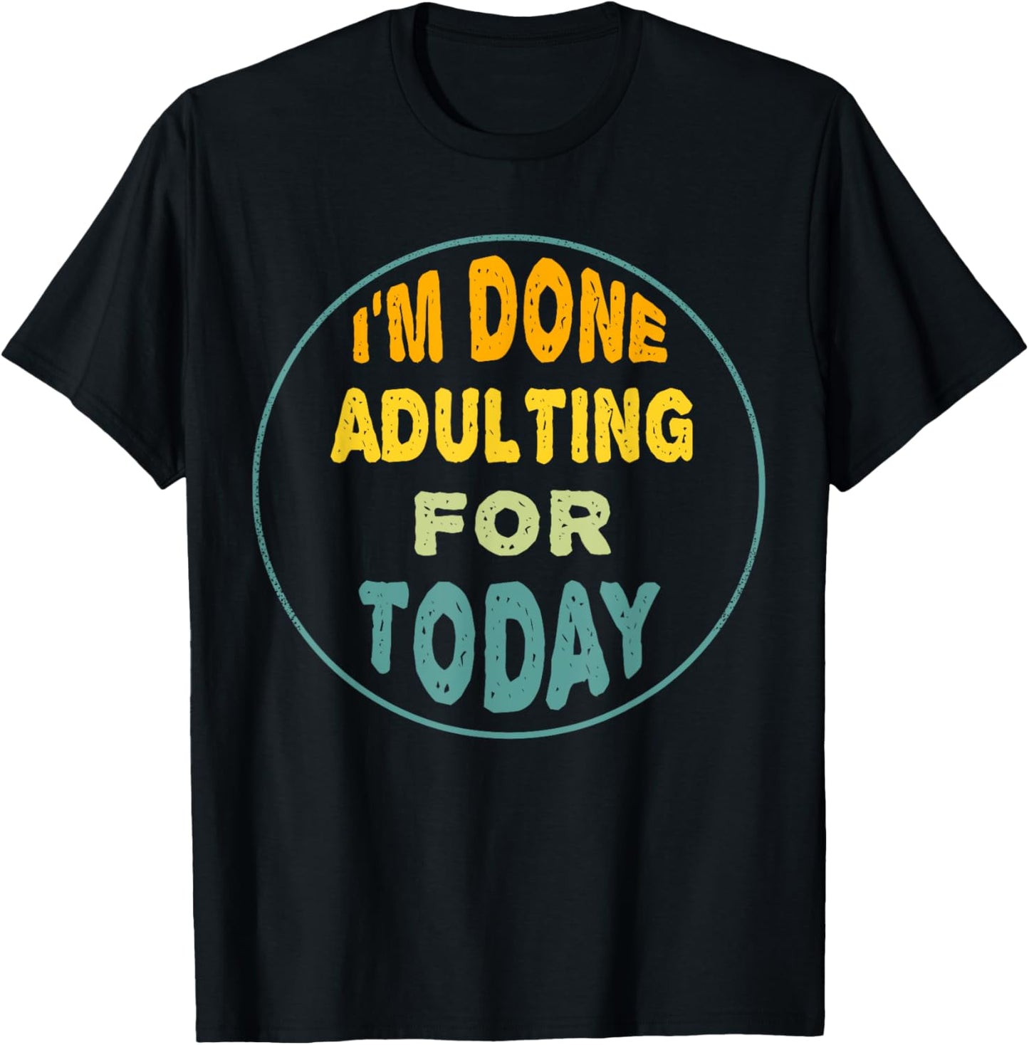 I'm Done Adulting For Today Funny Meme T-Shirt - T-Shirt | Black
