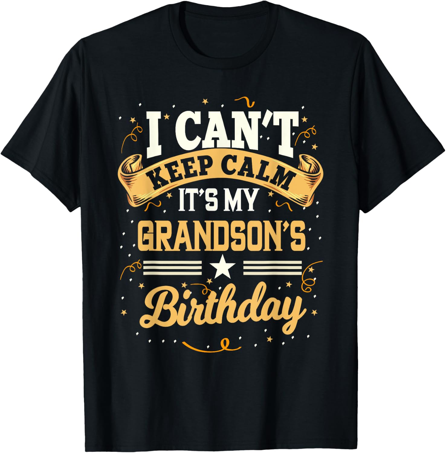 I Can't Keep Calm It's My Grandson Birthday Party Gift T-Shirt - T-Shirt | Black